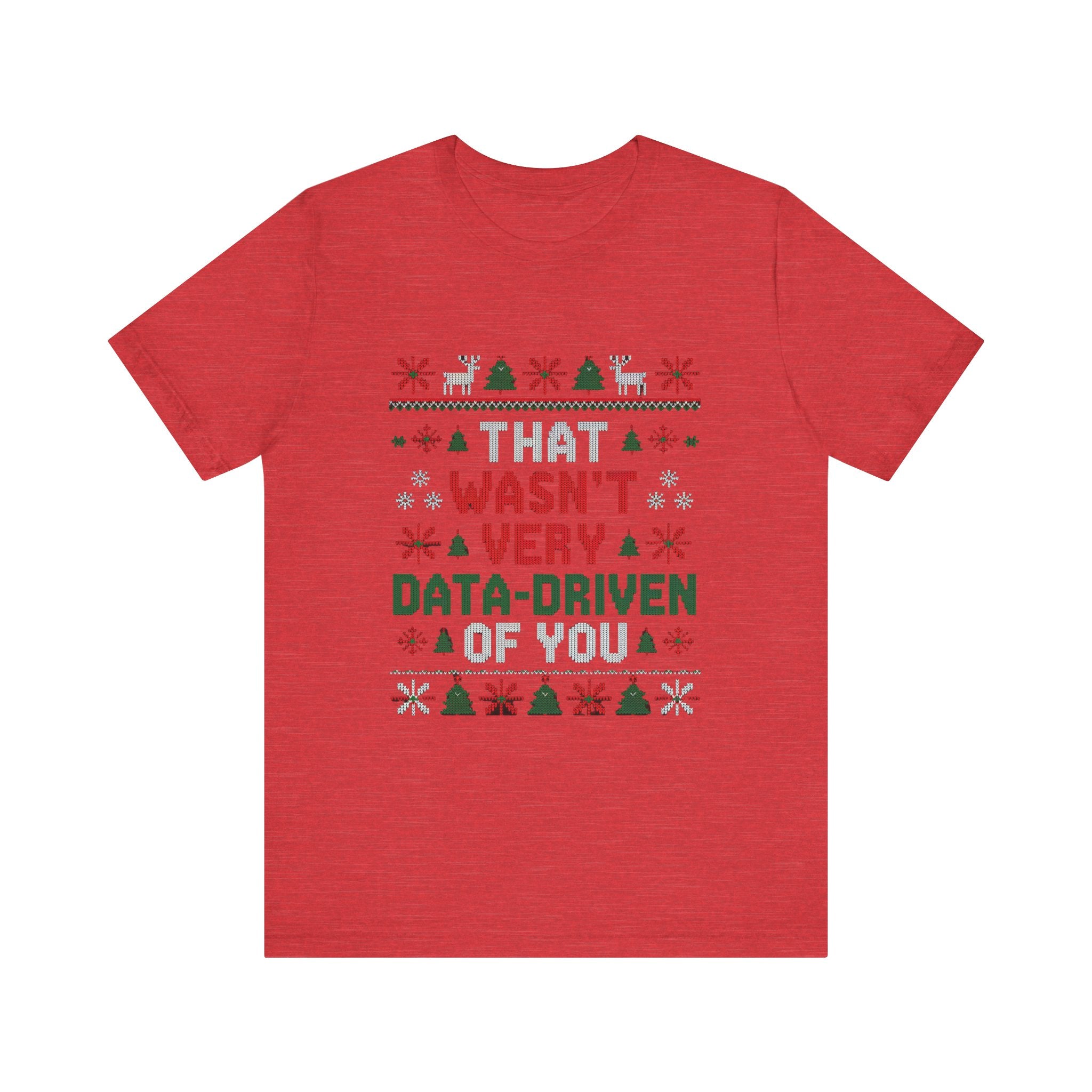 That wasnt very data driven of you -T Shirt