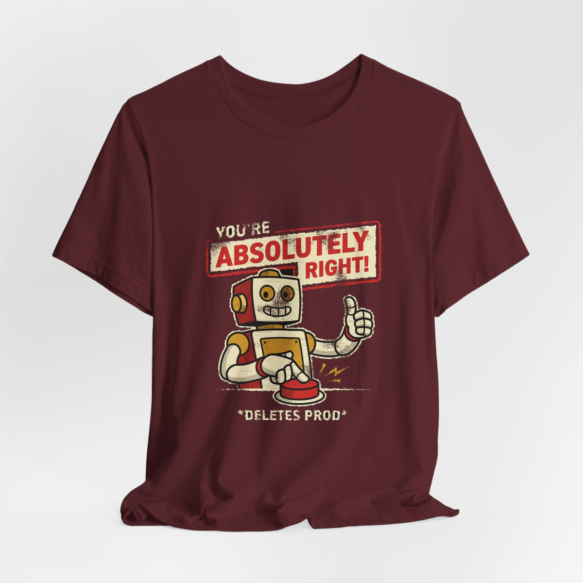 You're Absolutely Right, Deletes Prod T-Shirt