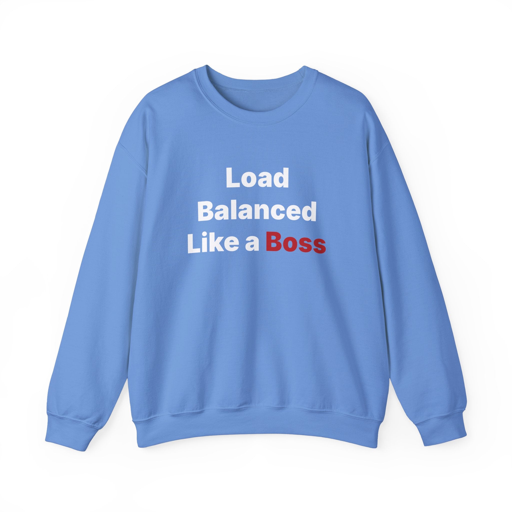 Embrace chilly weather in style with the "Load Balanced Like a Boss" sweatshirt, featuring a cozy blue design with bold front text.