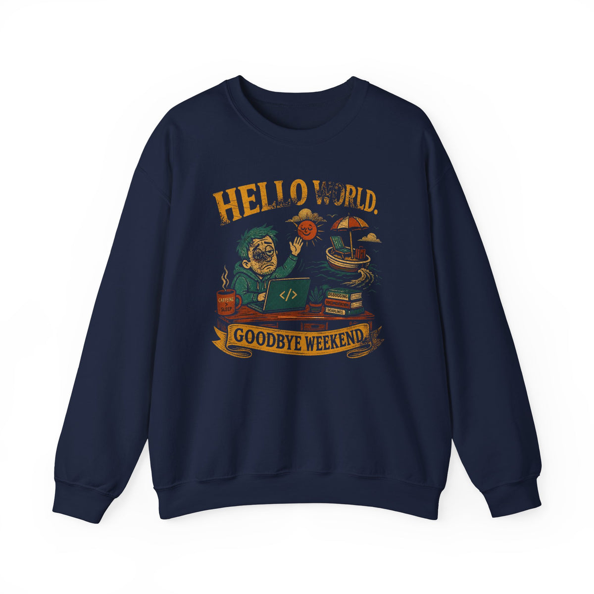 Hello World, Goodbye Weekend Sweatshirt