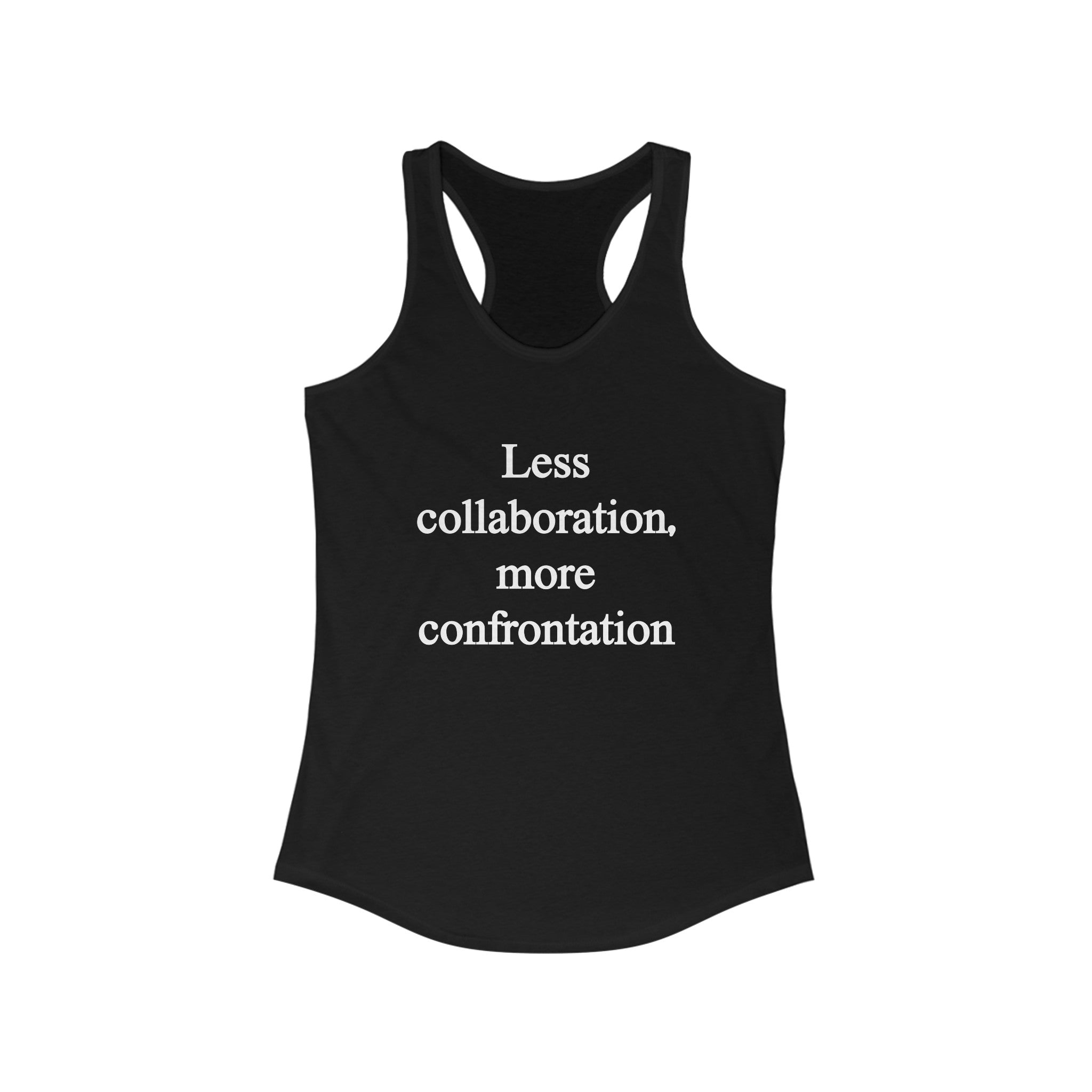 The "Less Collaboration More Confrontation - Women's Racerback Tank" features a striking design with white text on a black tank top that reads, "Less collaboration, more confrontation." It's perfect for an active lifestyle.