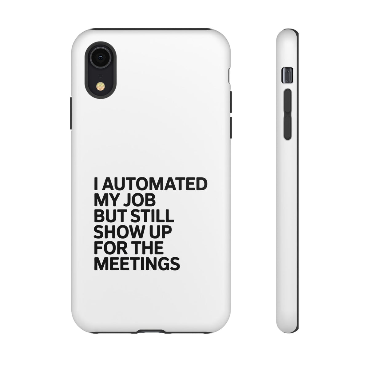 I Automated My Job But Still Show Up for the Meetings Phone Case