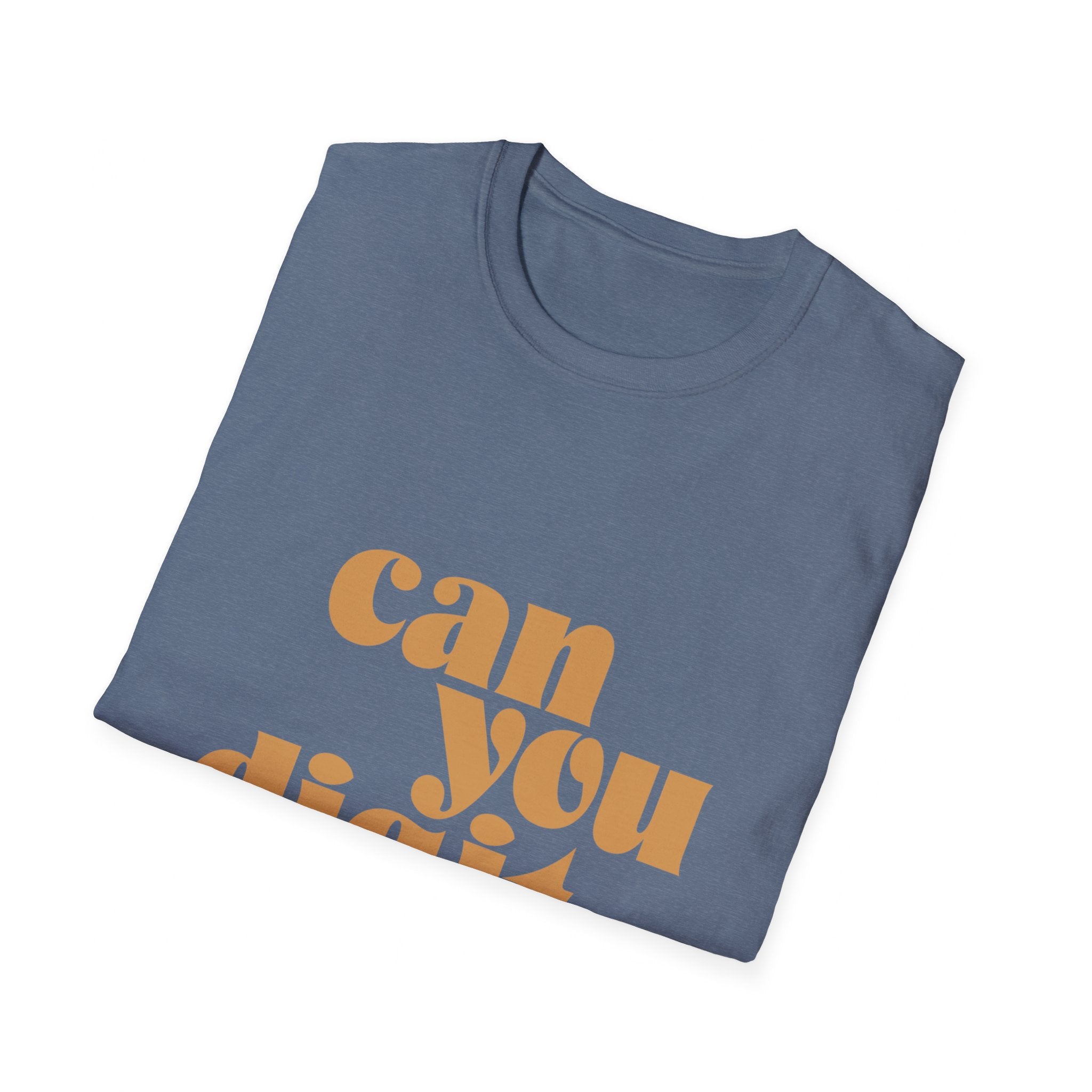 The product "Can You Digit" is a folded blue t-shirt featuring orange retro-style text on the front that reads "can you dig it.