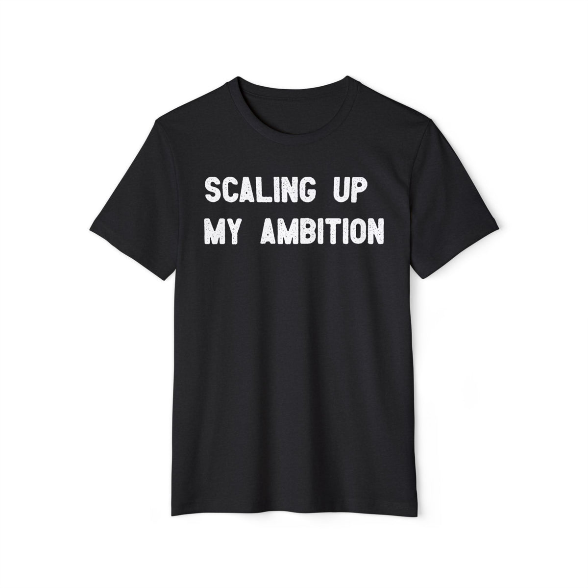 Scaling Up My Ambition Recycled Organic Tee