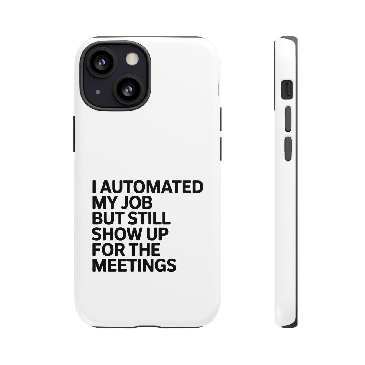 I Automated My Job But Still Show Up for the Meetings Phone Case