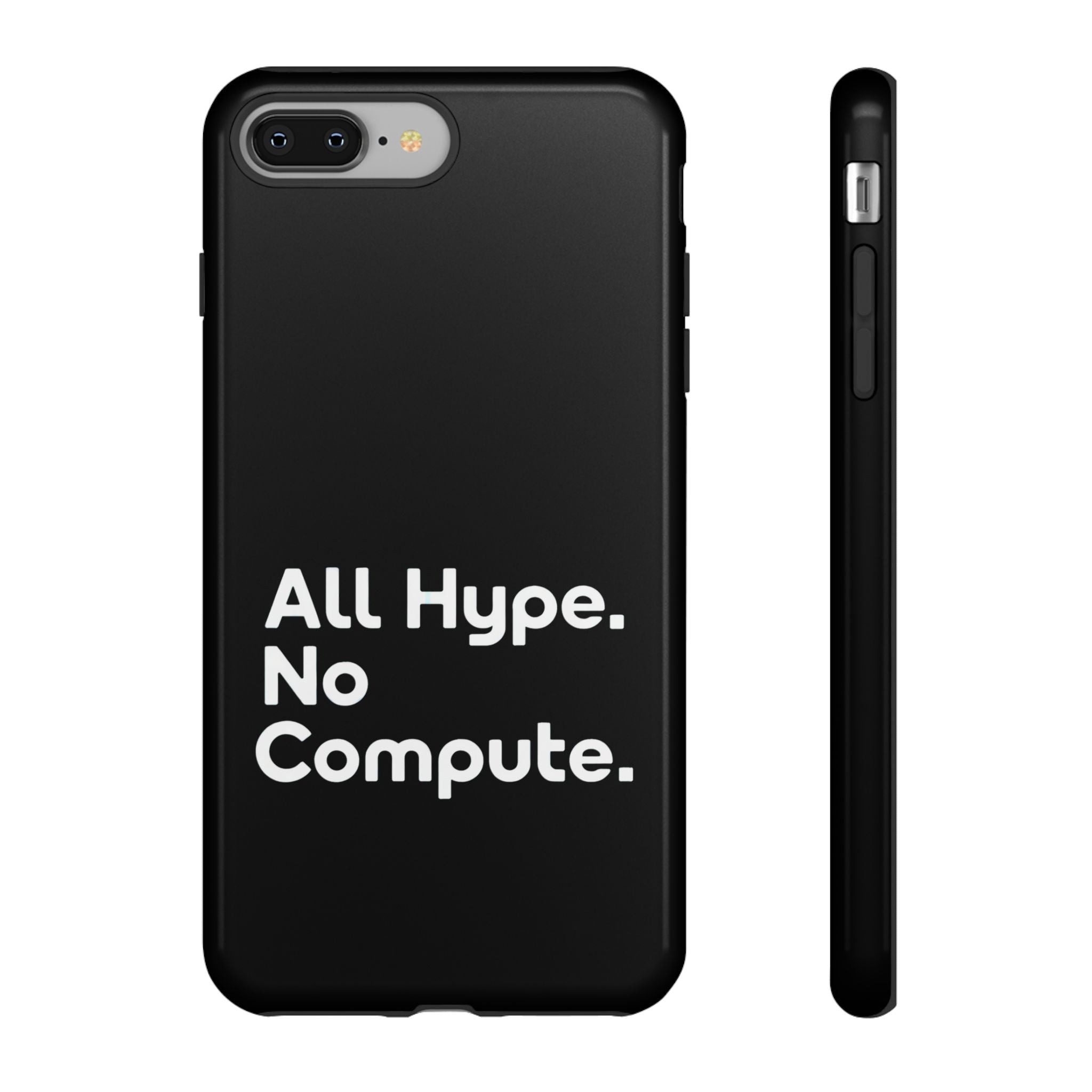 ALL HYPE NO COMPUTE- Impact-Resistant Phone Case