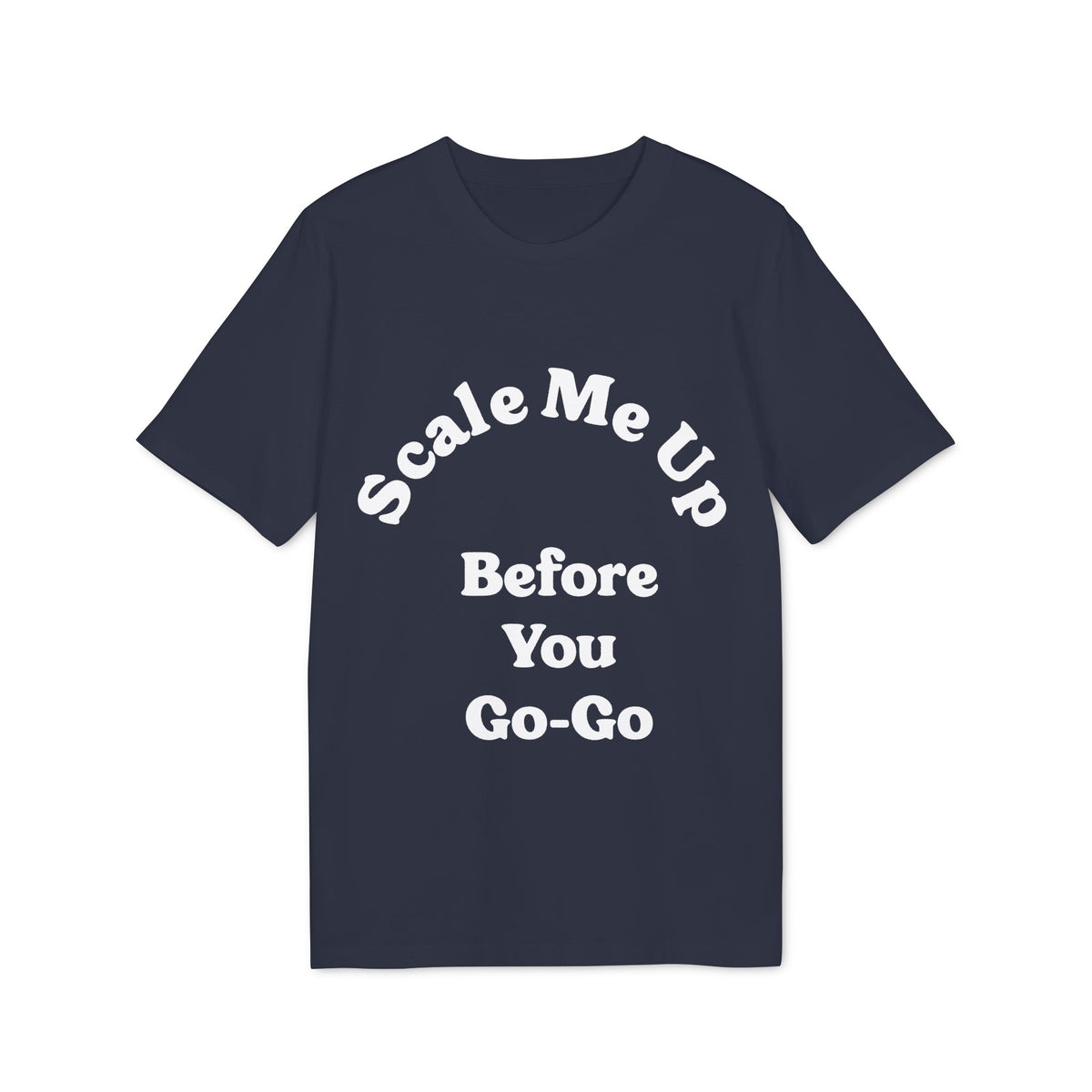 Scale Me Up Before You Go-Go Organic Tee