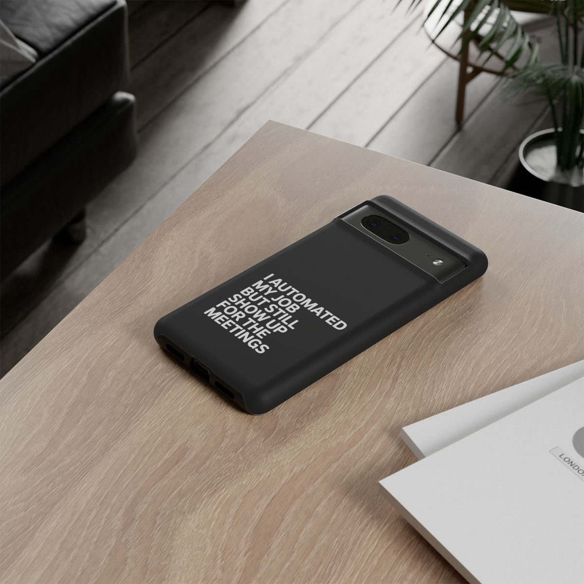I Automated My Job But Still Show Up for the Meetings Phone Case