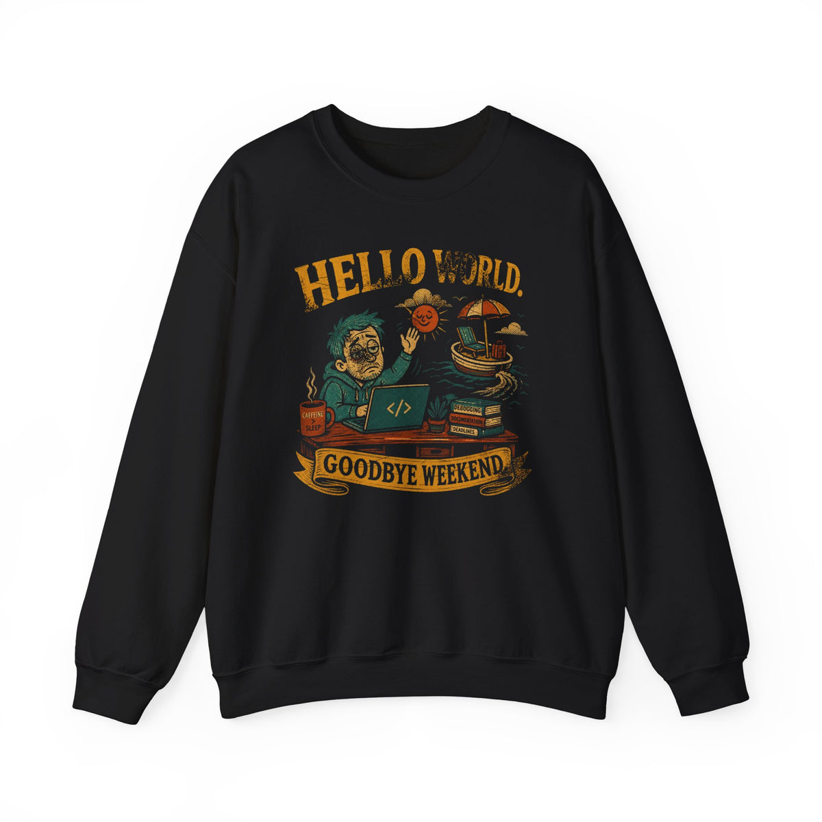 Hello World, Goodbye Weekend Sweatshirt