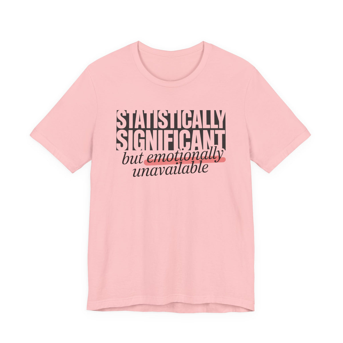 'Statistically Significant but emotionally unavailable' pink tee flat lay front, funny statement gift