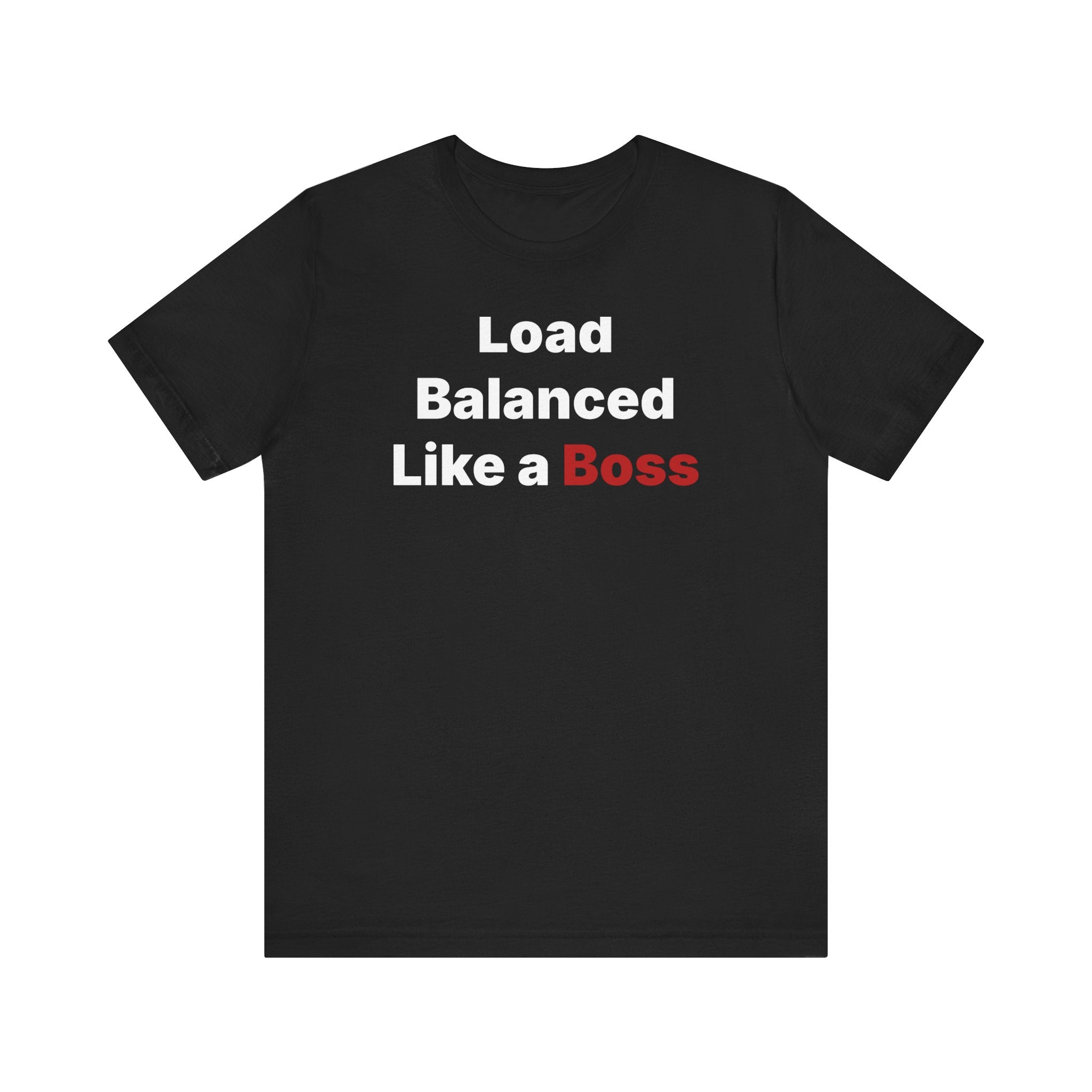 Immerse yourself in exceptional comfort with the "Load Balanced Like a Boss" t-shirt, expertly crafted in black from premium Airlume cotton and adorned with the slogan in eye-catching white and red font.