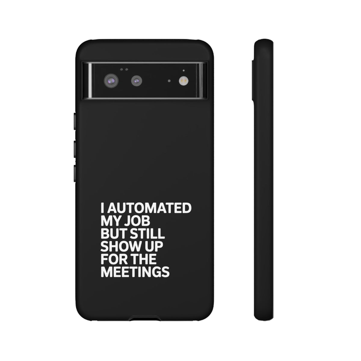 I Automated My Job But Still Show Up for the Meetings Phone Case