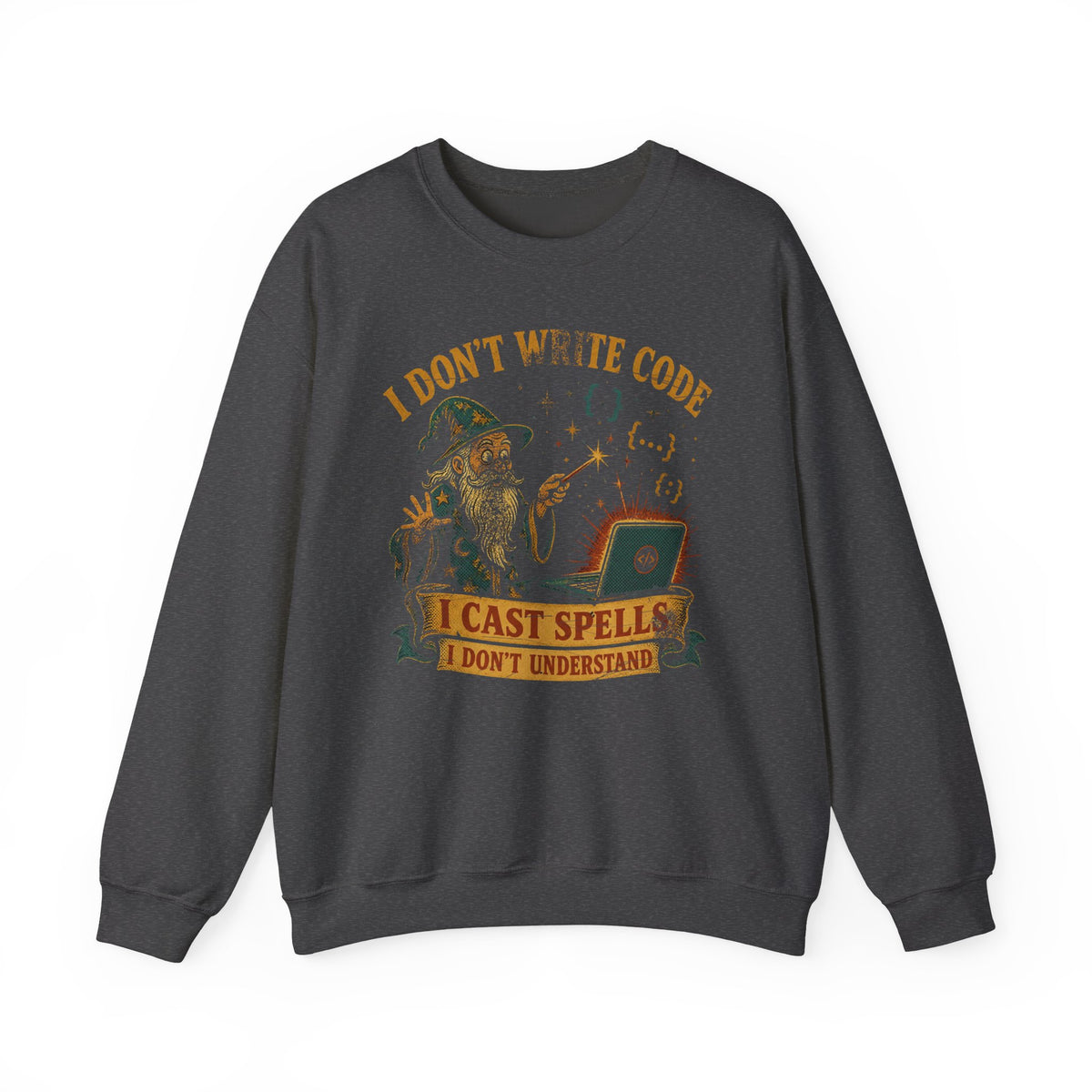 I Don't Write Code, I Cast Spells Sweatshirt