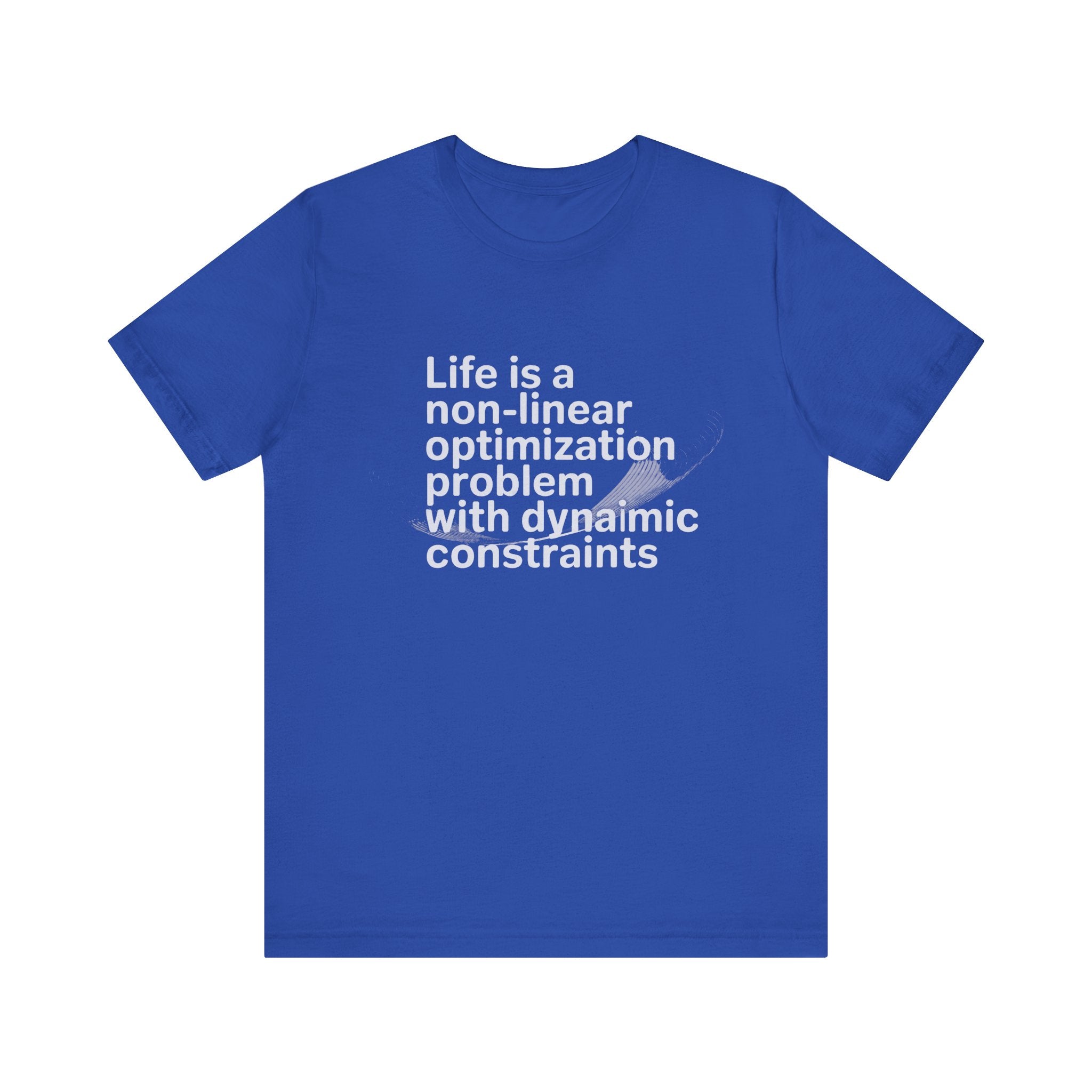 Life is a non linear optimization problem -T Shirt