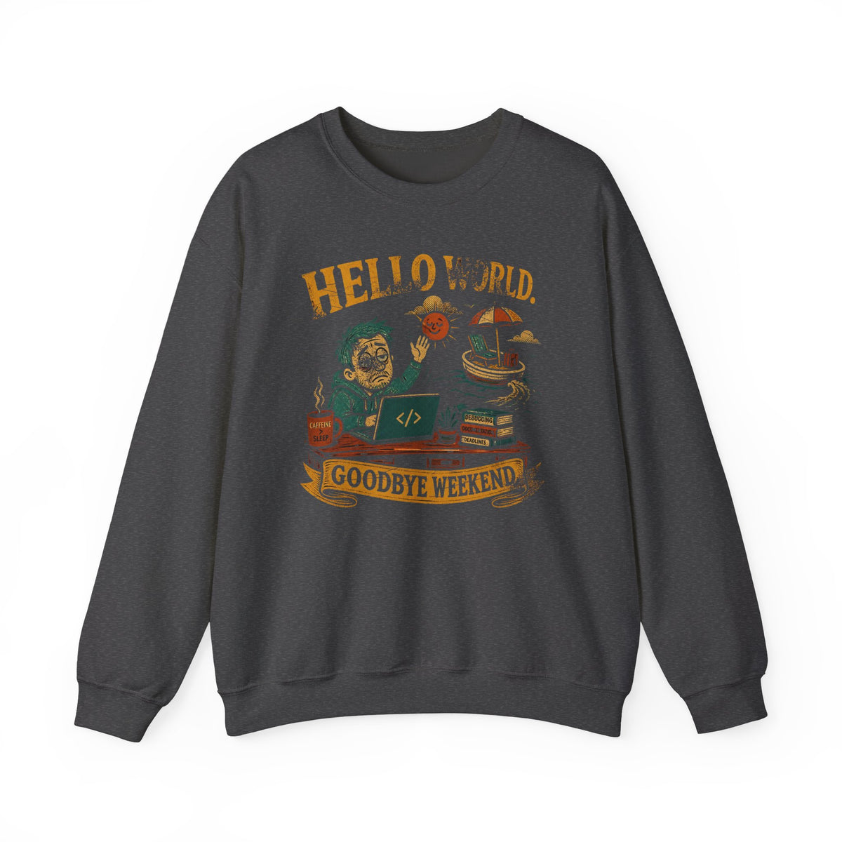 Hello World, Goodbye Weekend Sweatshirt