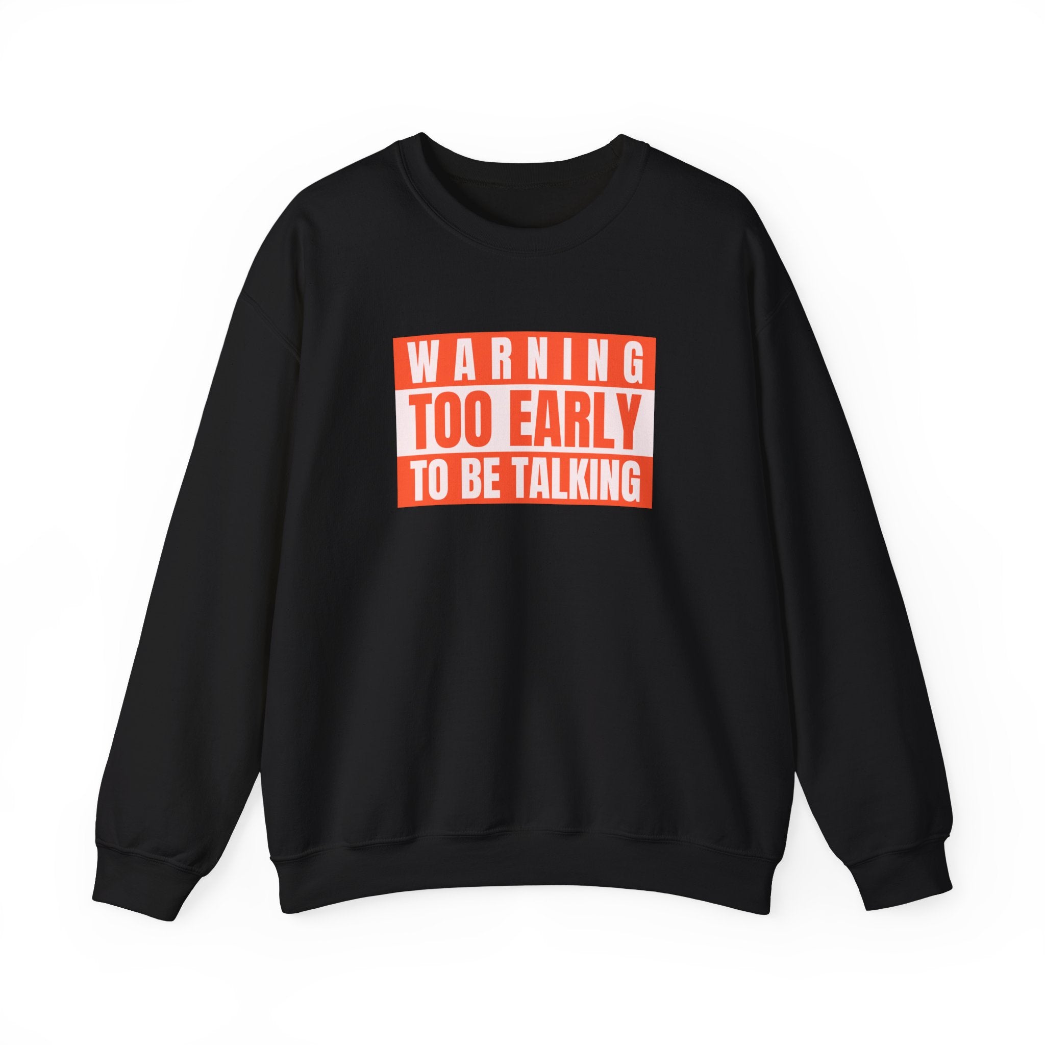 Too Early To Be Talking - Sweatshirt