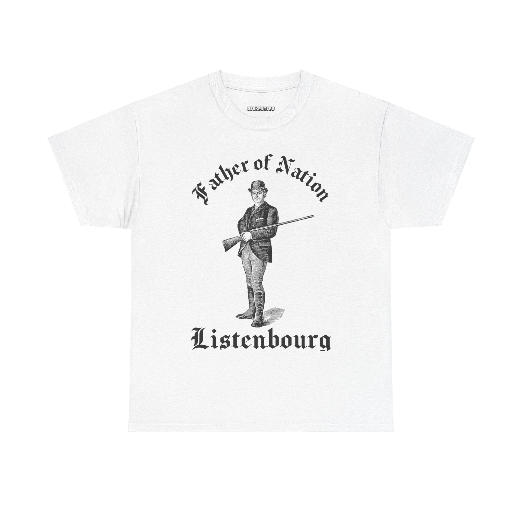 Show your nerdy pride with the "Father of Nation - Listenbourg T-Shirt," a white tee featuring a man holding a rifle, with "Father of Nation" above and "Listenbourg" below—ideal for fans of unique cultural references.