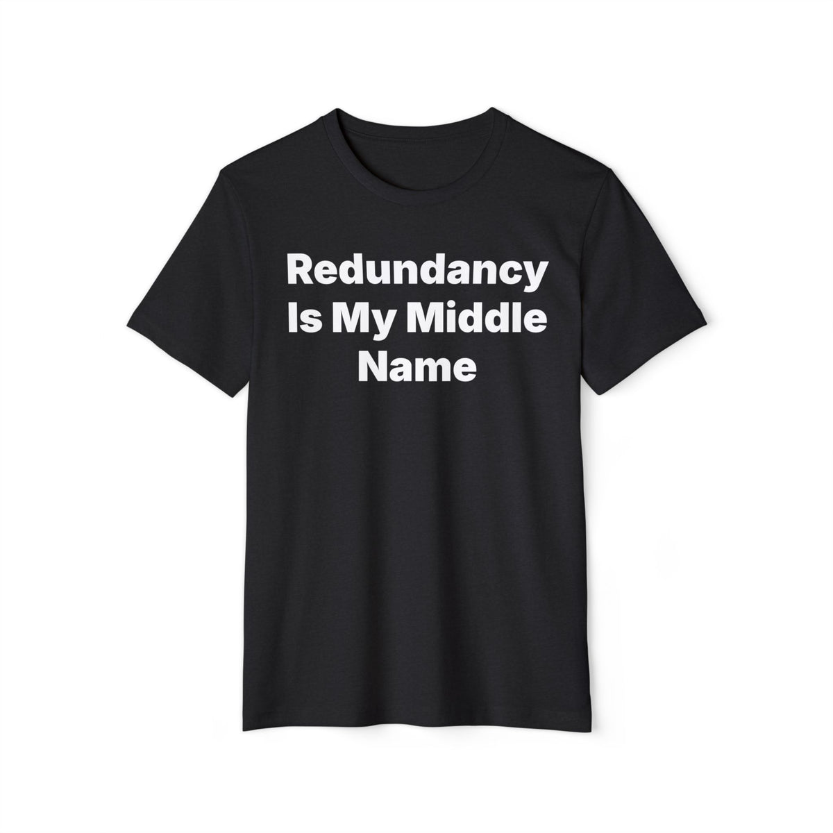 Redundancy Is My Middle Name Recycled Organic Tee