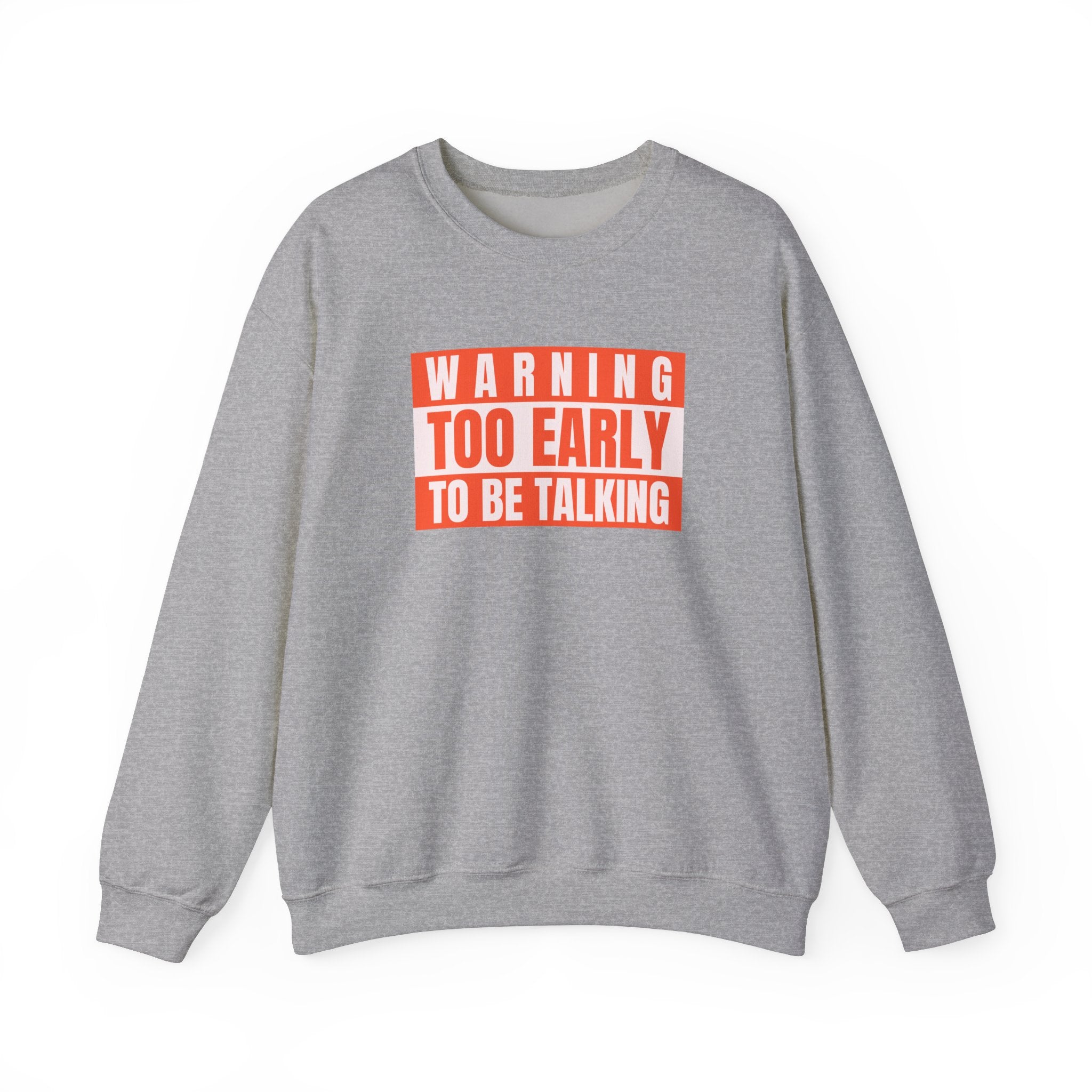 Too Early To Be Talking - Sweatshirt