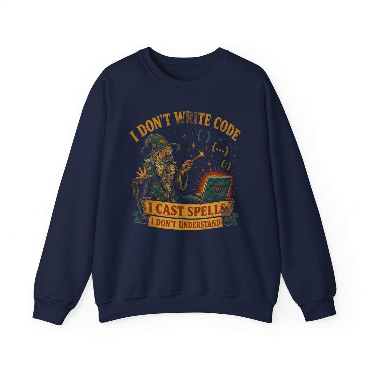 I Don't Write Code, I Cast Spells Sweatshirt