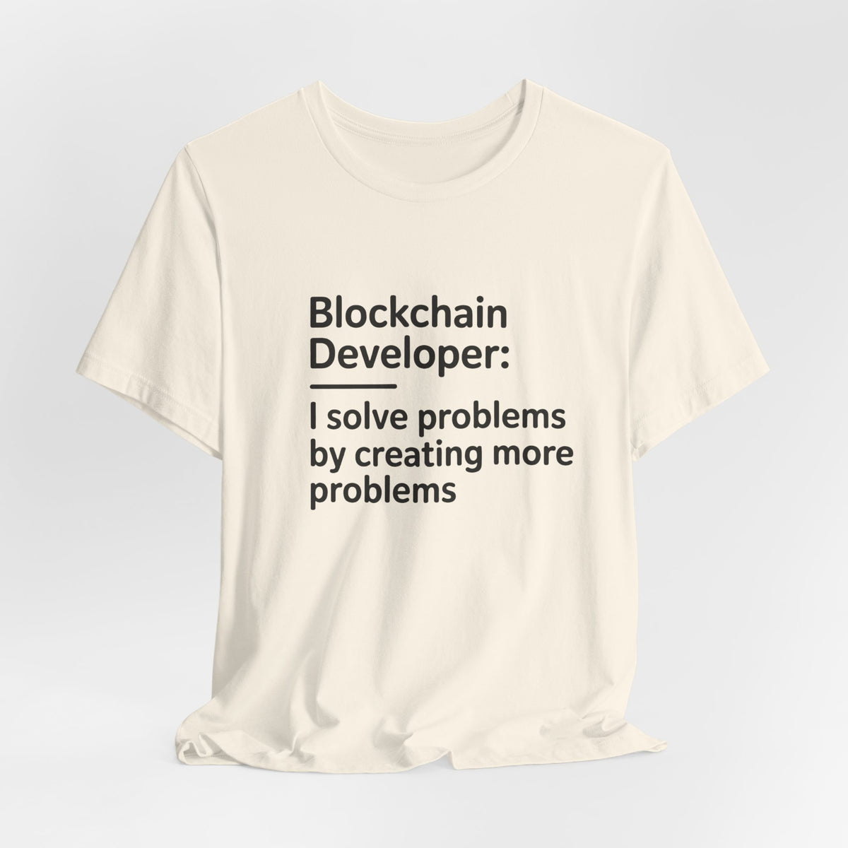 Blockchain Developer, I Solve Problems by Creating More T-Shirt