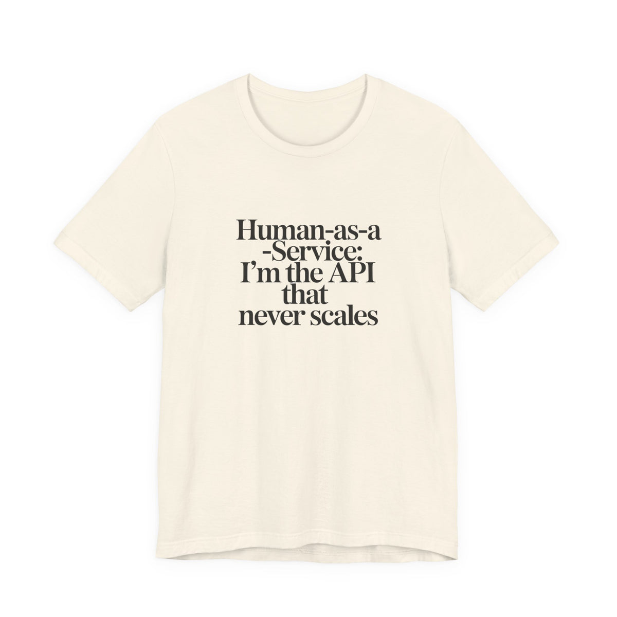 Human as a Service, The API That Never Scales T-Shirt