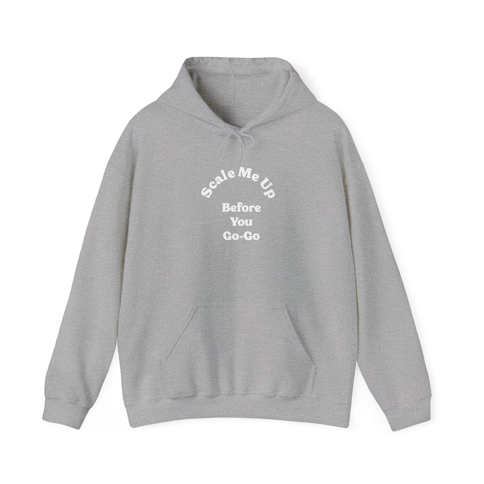 Hooded sweatshirt with a cozy brushed interior and front pocket, featuring the chest text: "Scale Me Up Before You Go Go.