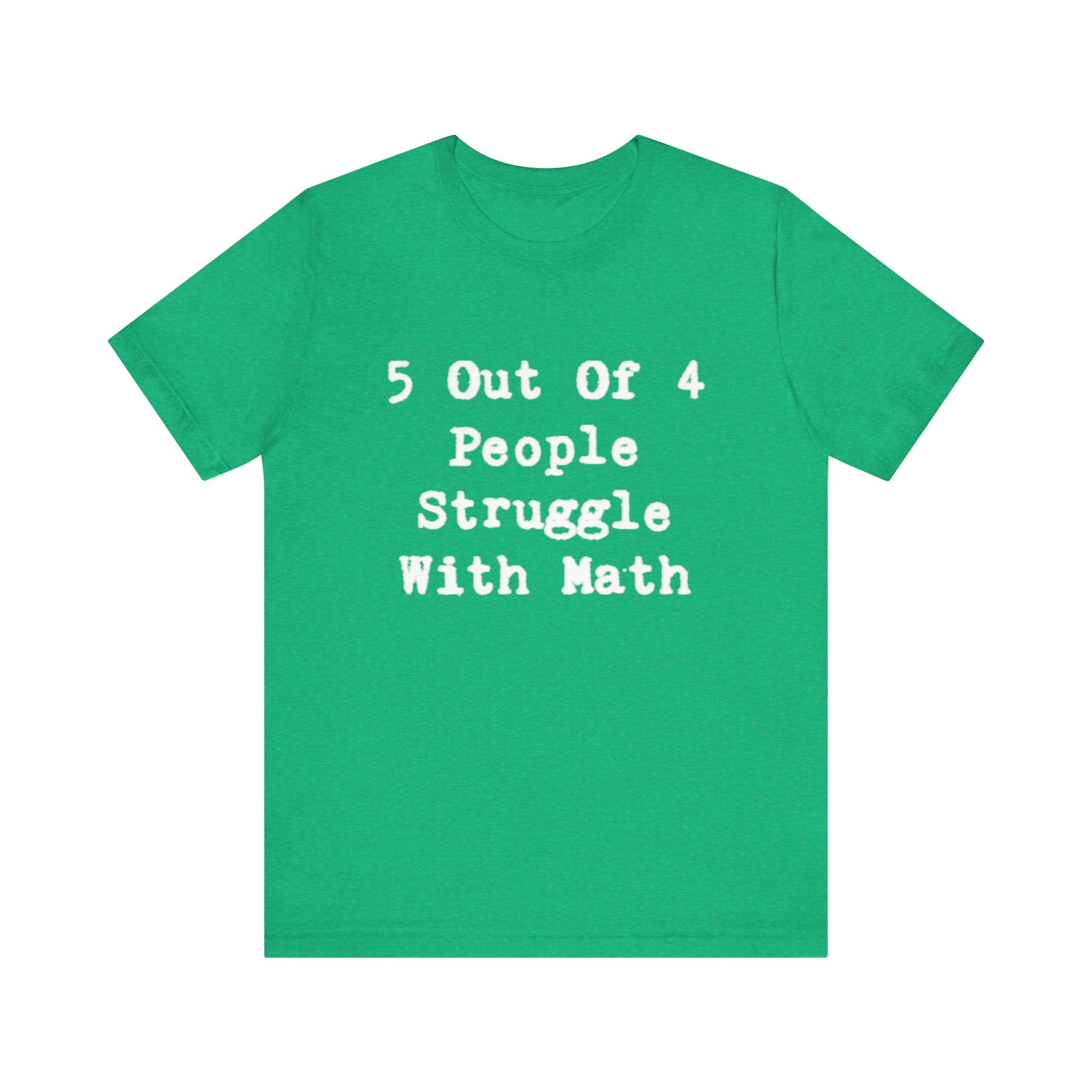 Math Struggle for 5 Out Of 4 People- T-Shirt