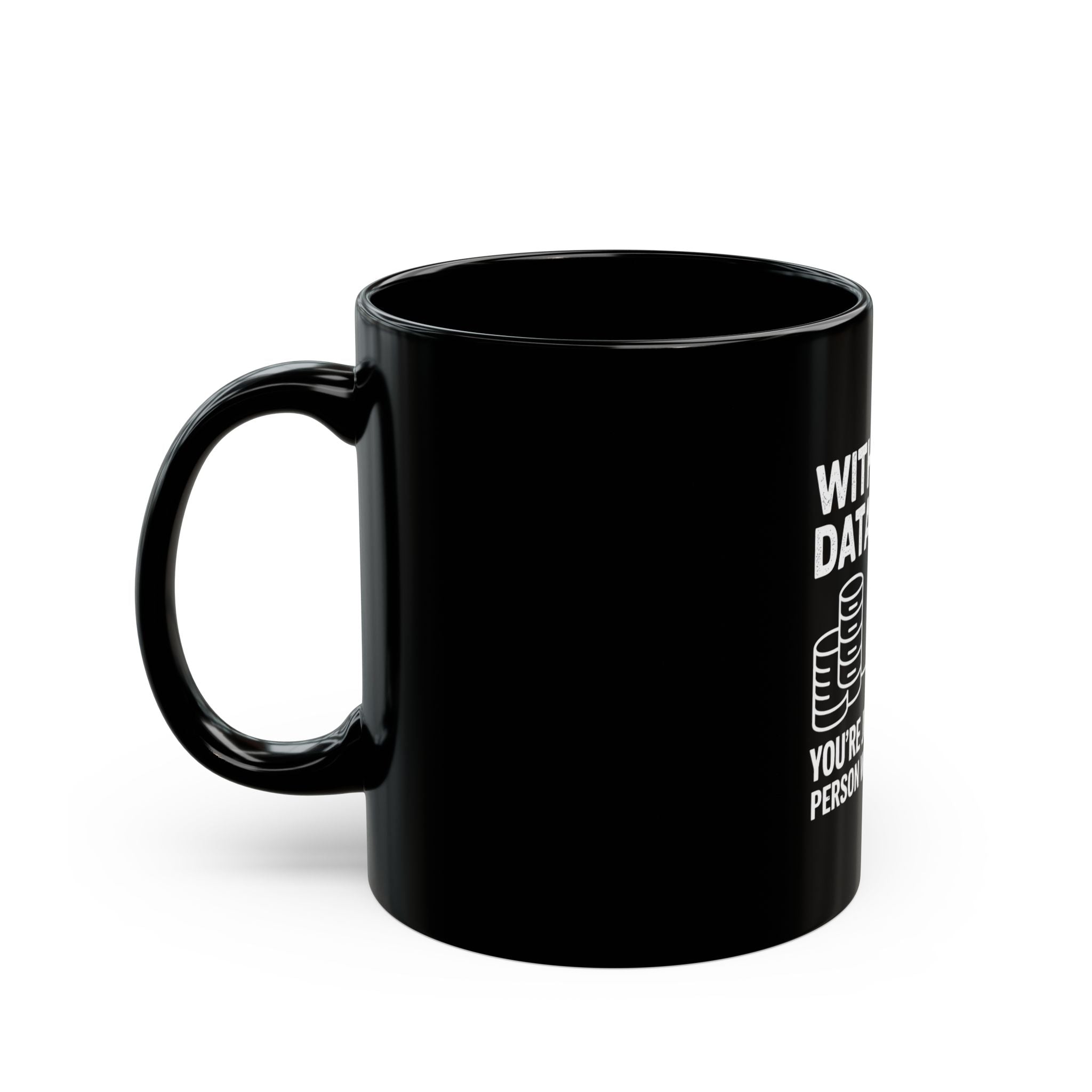Mug - Without data you're just another person with an opinion - Black Mug
