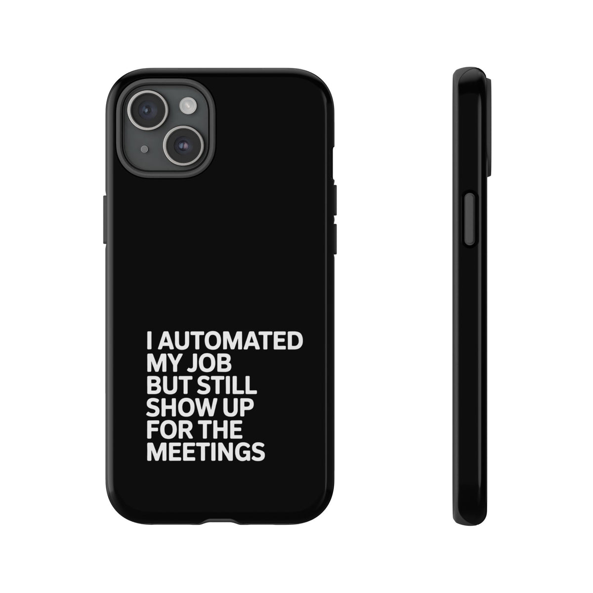 I Automated My Job But Still Show Up for the Meetings Phone Case