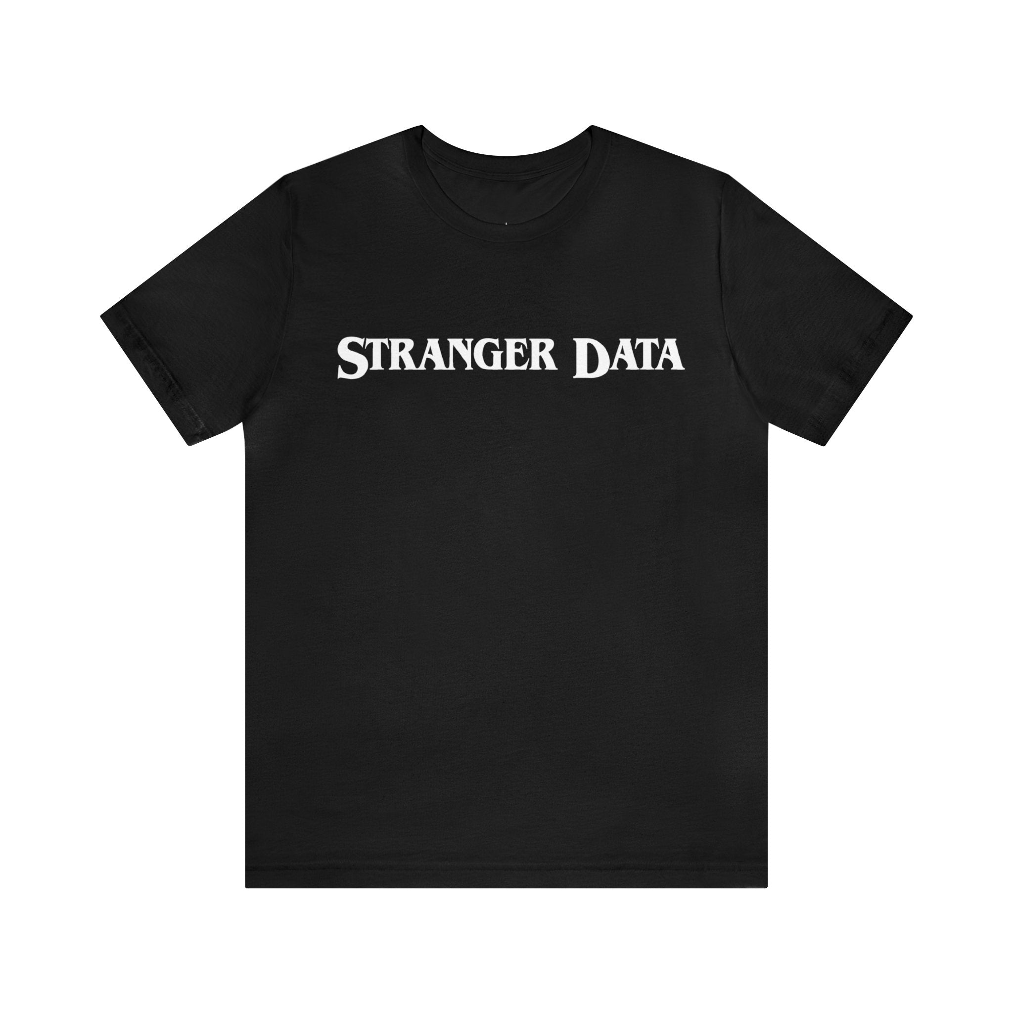 The Stranger Data Tee Shirt in black boasts "Stranger Data" in a white, stylized font, perfect for tech enthusiasts wanting nerdy apparel with flair.