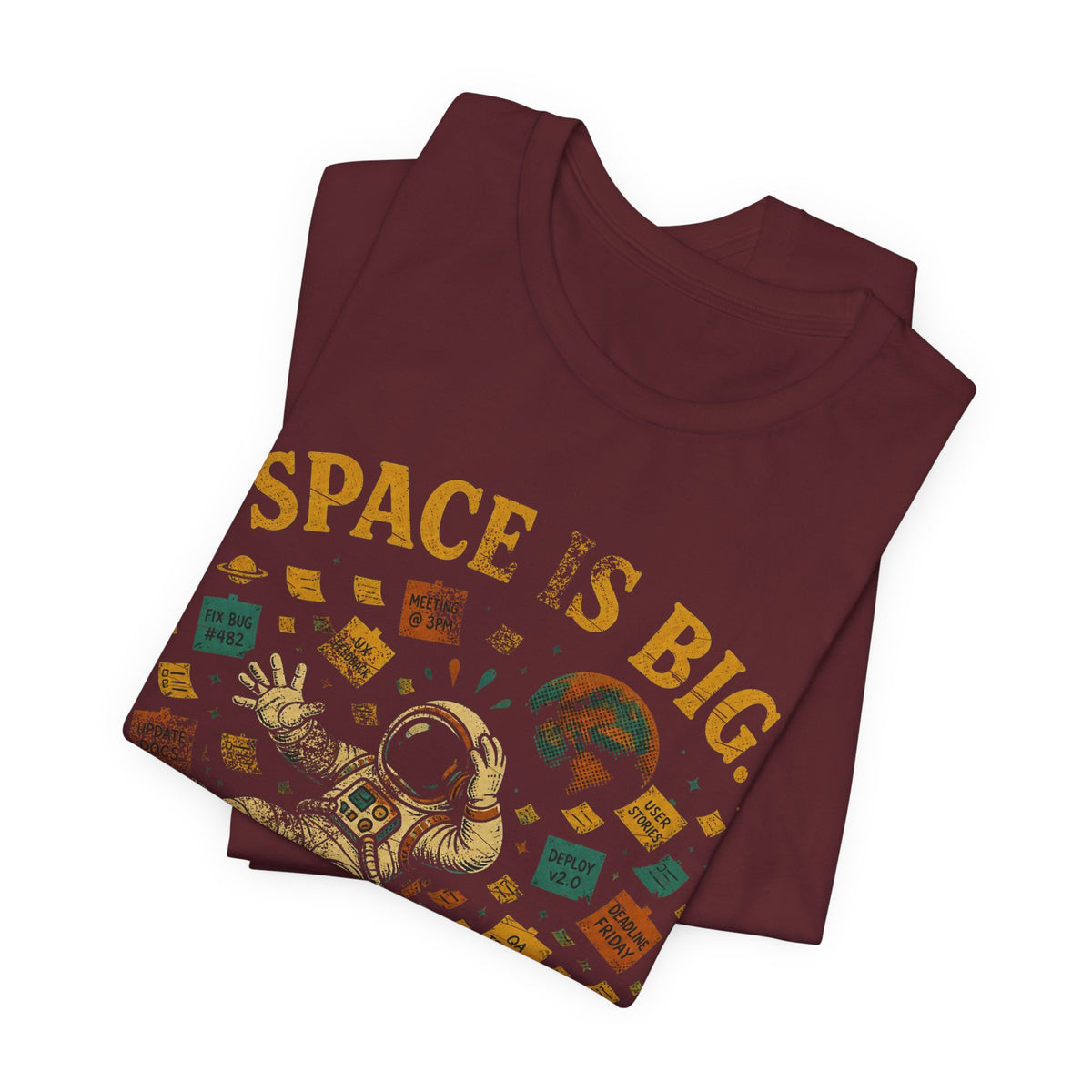 Space Is Big, Our Backlog Is Bigger T-Shirt