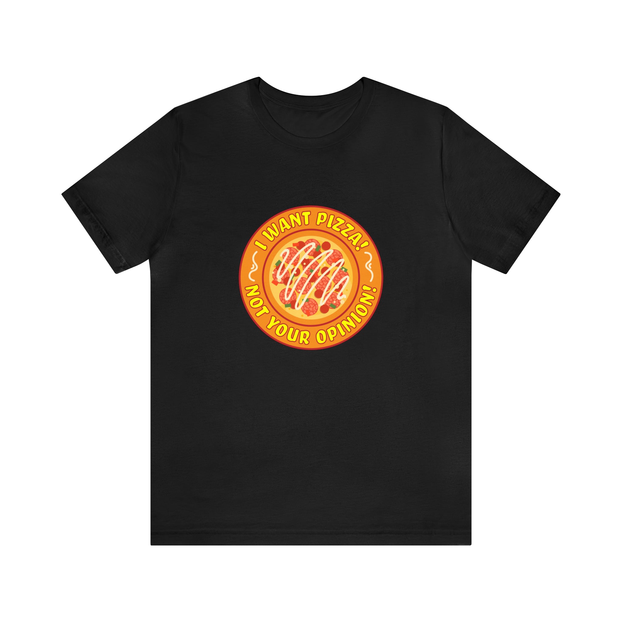 This black "I want pizza not your opinion" T-shirt showcases a funny circular pizza graphic with the witty text, perfect for pizza lovers!.