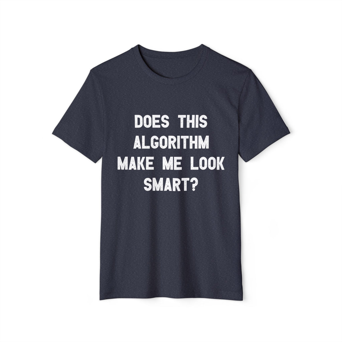 Does This Algorithm Make Me Look Smart? Recycled Organic Tee