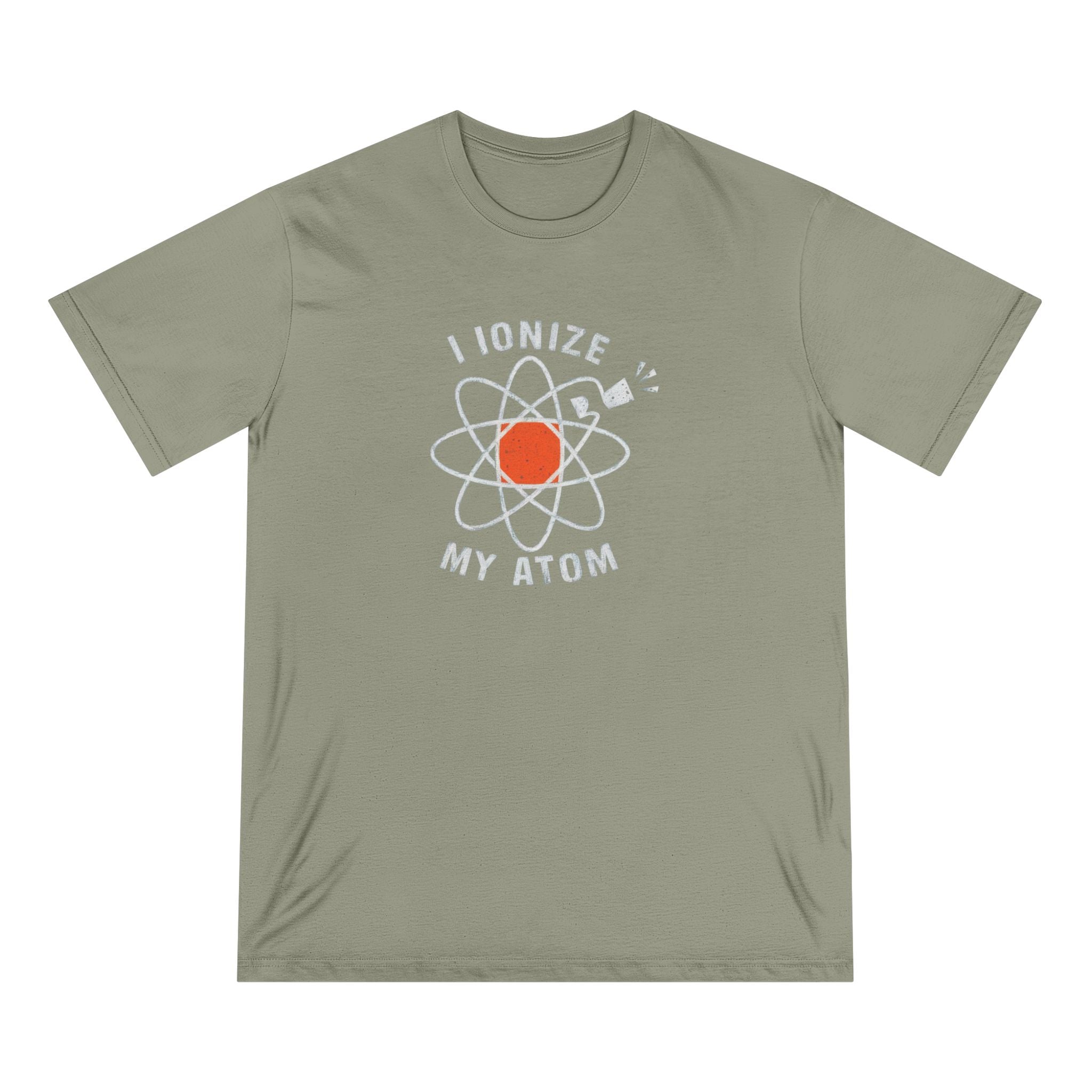 Ionize Off My Atom - Organic T-shirt