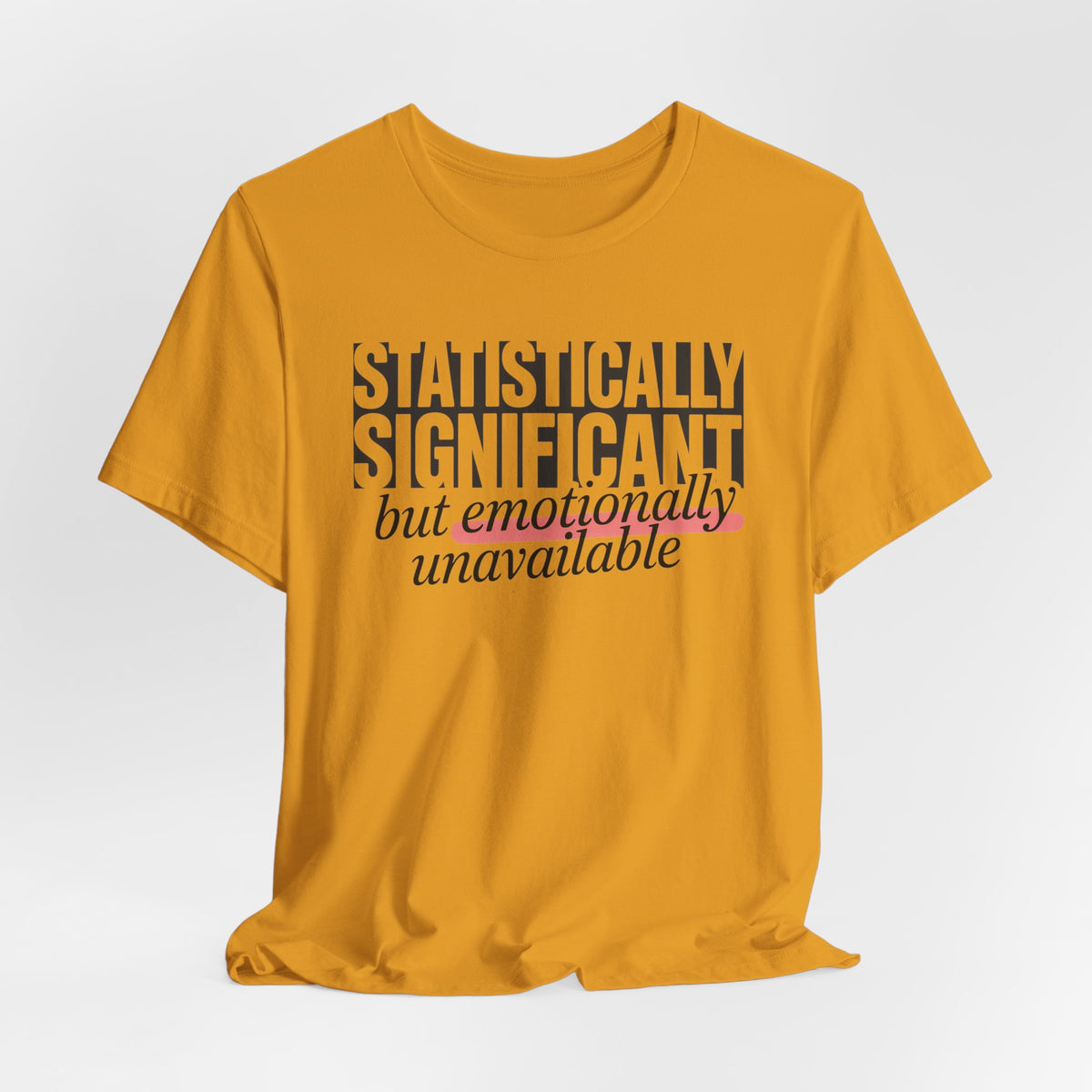 'Statistically Significant but emotionally unavailable' mustard tee laid flat wrinkled, funny gift
