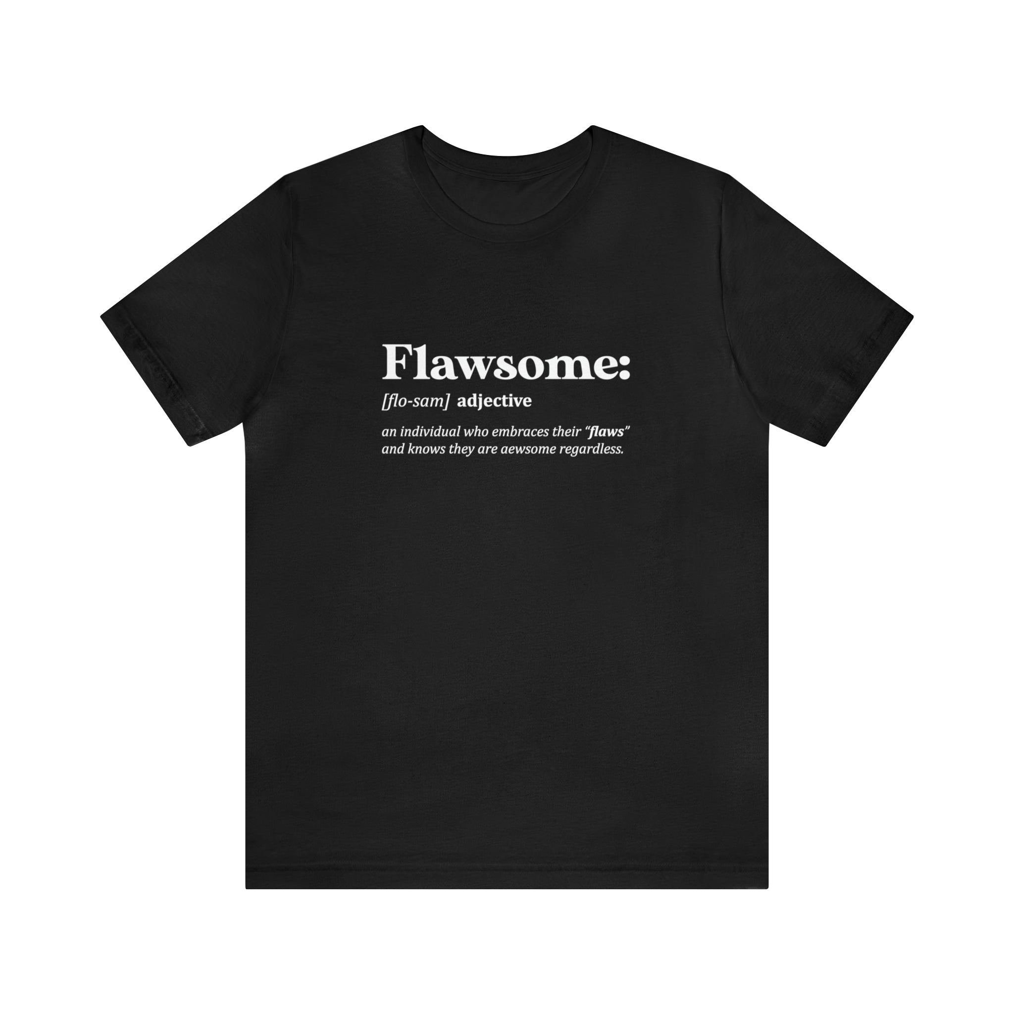 Designed for comfort, the Flawsome T-Shirt in black showcases a striking white text that defines "Flawsome," celebrating the concept of embracing one's imperfections while recognizing their awesomeness. Wear it to express your style and confidence boldly.