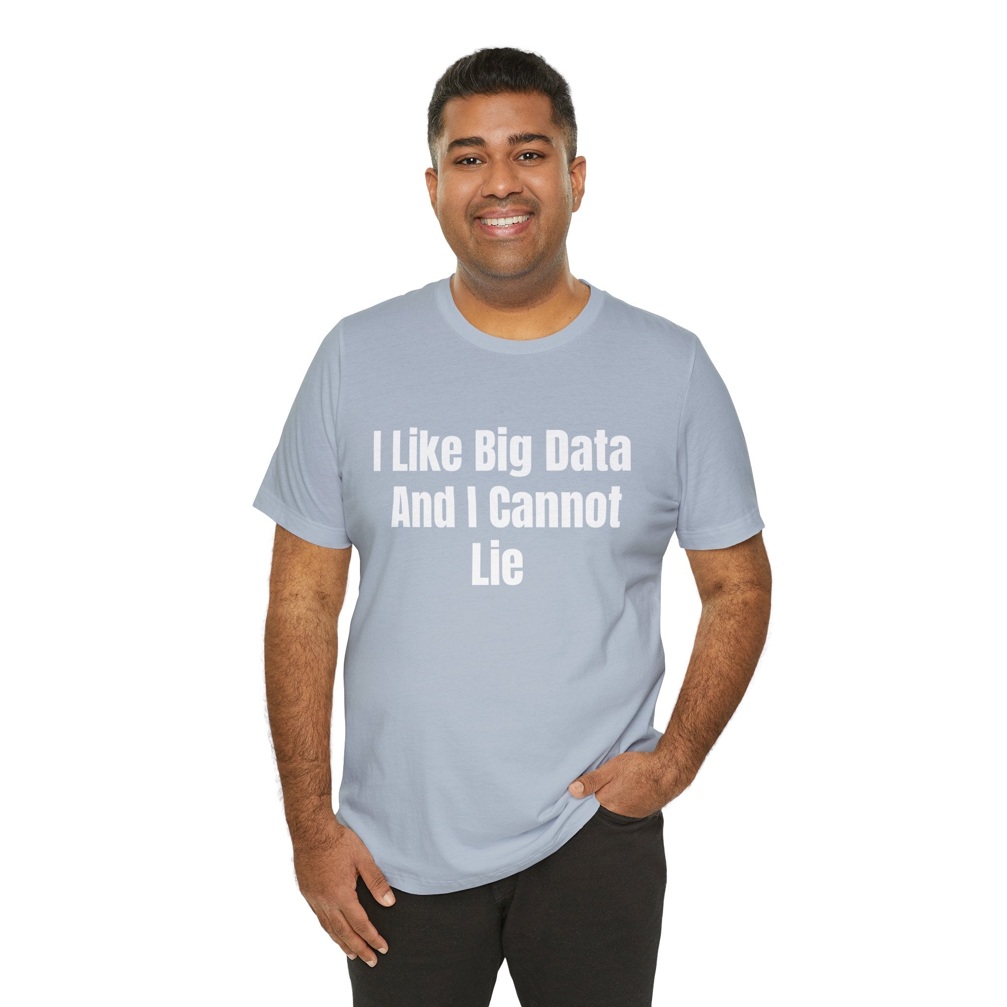 I Like Big Data And I Cannot Lie - T-Shirt