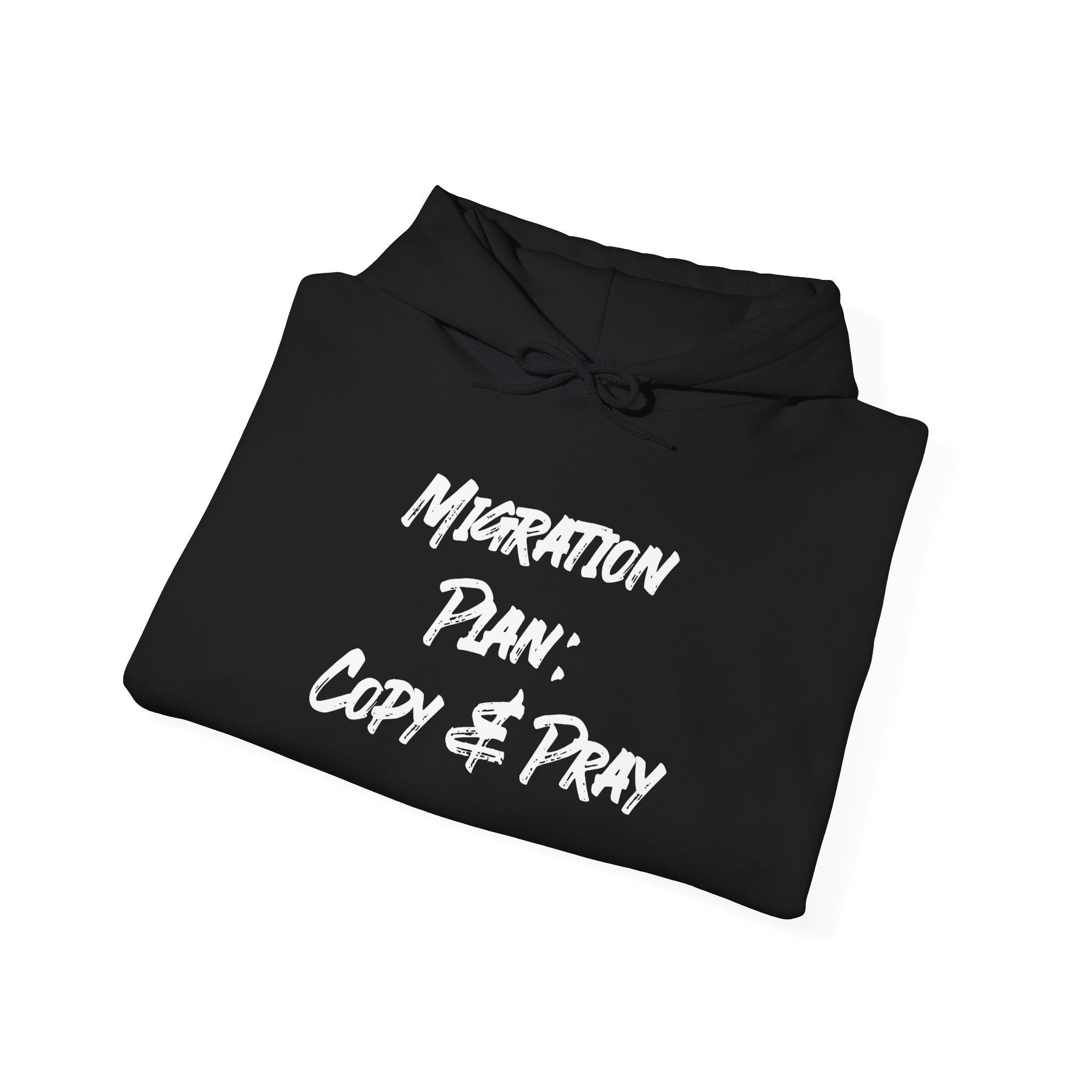 Migration Plan Copy and Pray - Hooded Sweatshirt in black, featuring a cozy brushed interior and the text "Migration Plan: Copy & Pray" in white, folded neatly.