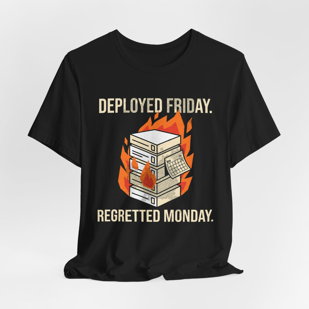 Deployed Friday, Regretted Monday T-Shirt