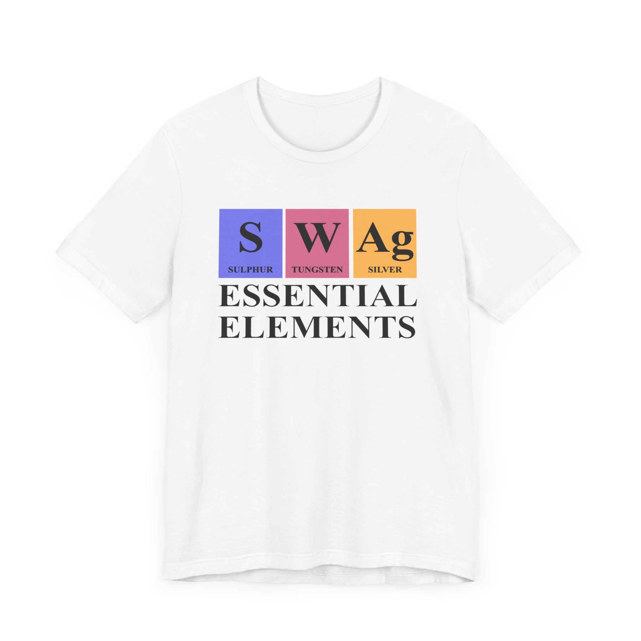 White S-W-Ag T-Shirt showcases "SWAG" using Sulphur, Tungsten, and Silver from the periodic table, followed by "ESSENTIAL ELEMENTS." Ideal for flaunting your geek pride.