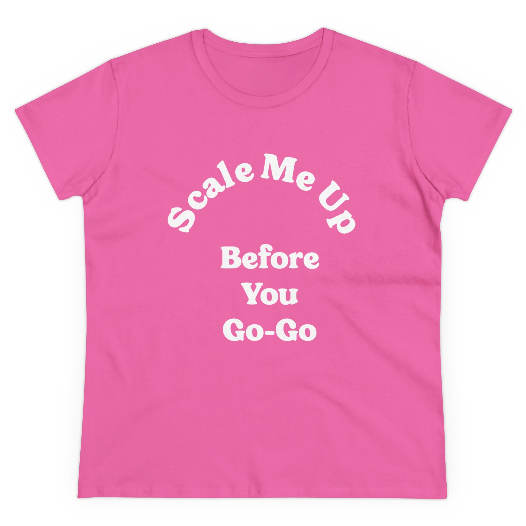 A wardrobe essential, this women's tee in pink showcases the playful slogan "Scale Me Up Before You Go-Go" in a fun font.