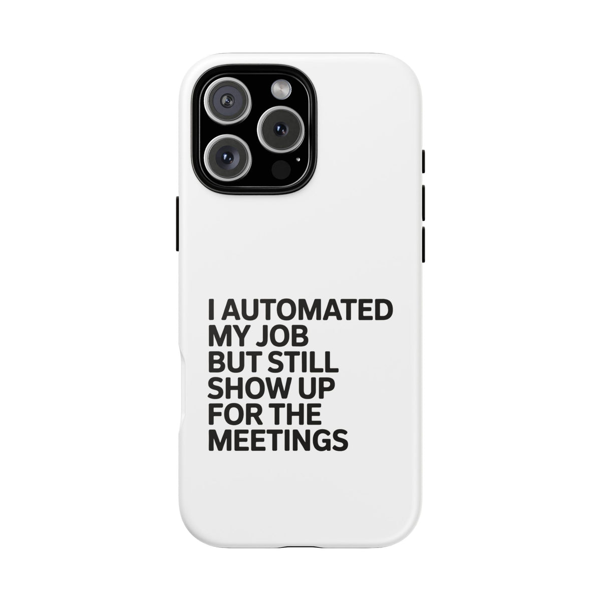 I Automated My Job But Still Show Up for the Meetings Phone Case