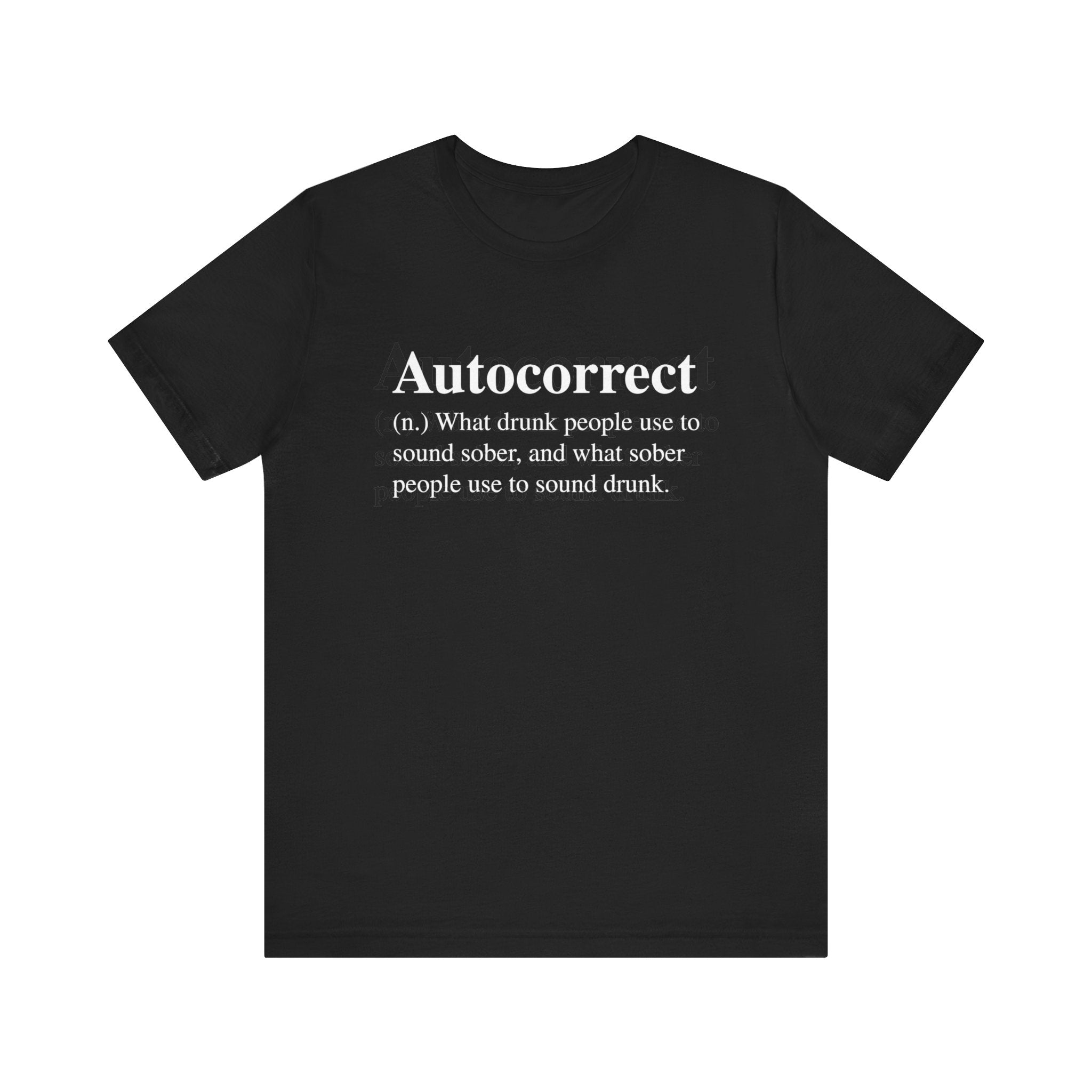 A black, soft cotton Autocorrect T-Shirt humorously defines auto-correct as "(n.) What drunk people use to sound sober, and what sober people use to sound drunk," with high-quality print.