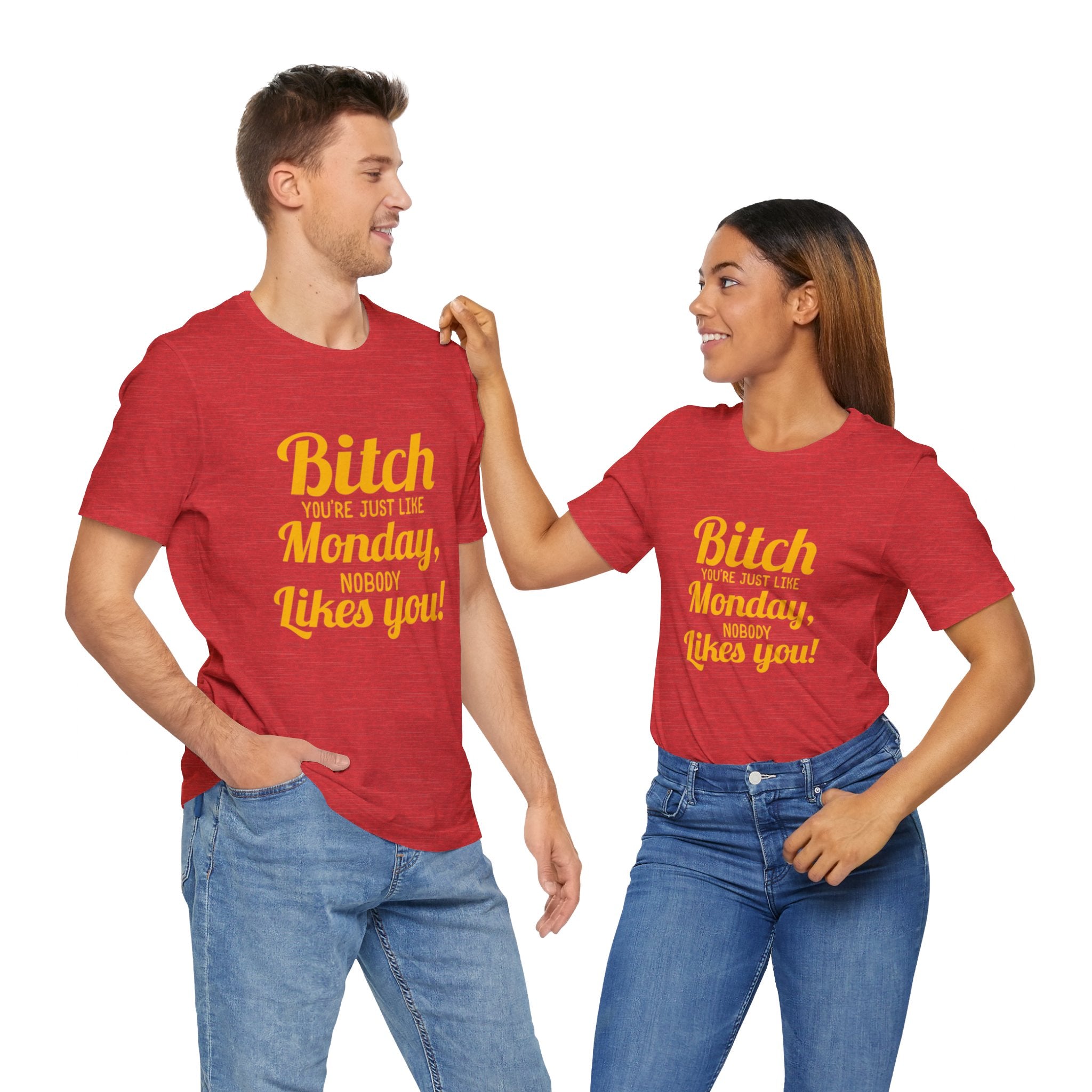 Bitch you are just like Monday nobody likes you T-Shirt