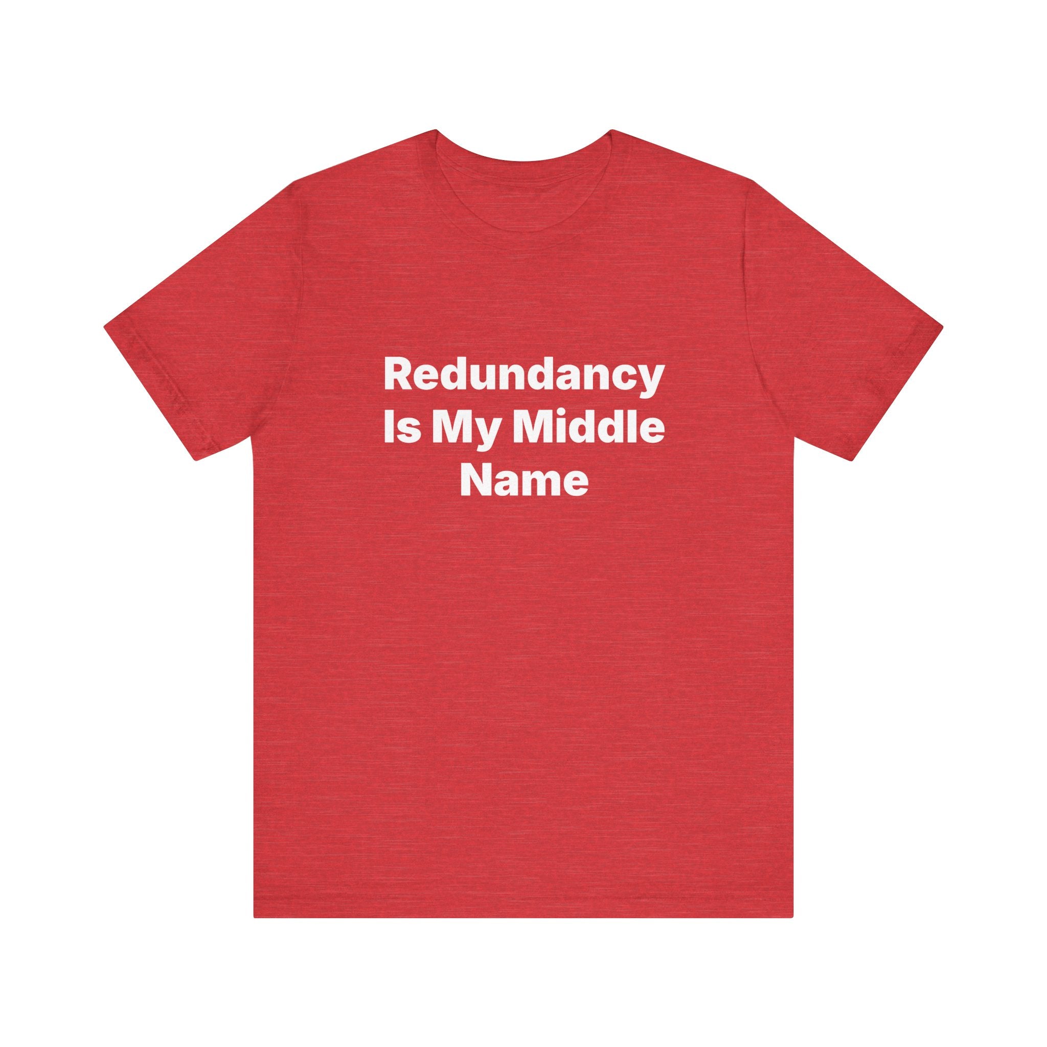 Enjoy unparalleled comfort with the "Redundancy Is My Middle Name - T-Shirt," made from high-quality ring-spun cotton. This red tee provides a soft feel, ensuring that style and coziness come together seamlessly.
