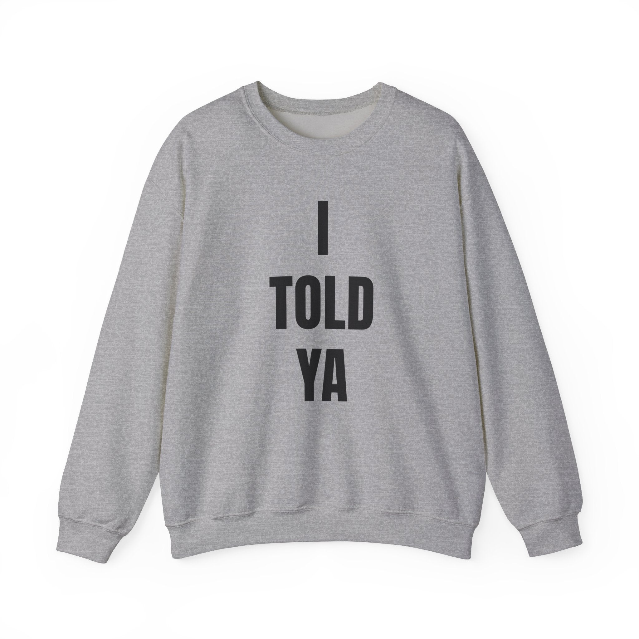I Told Ya - Sweatshirt