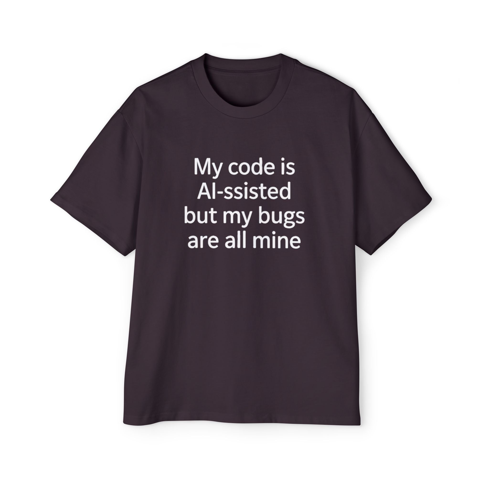My code is AI-ssisted but my bugs are all mine - Heavy Oversized Tee