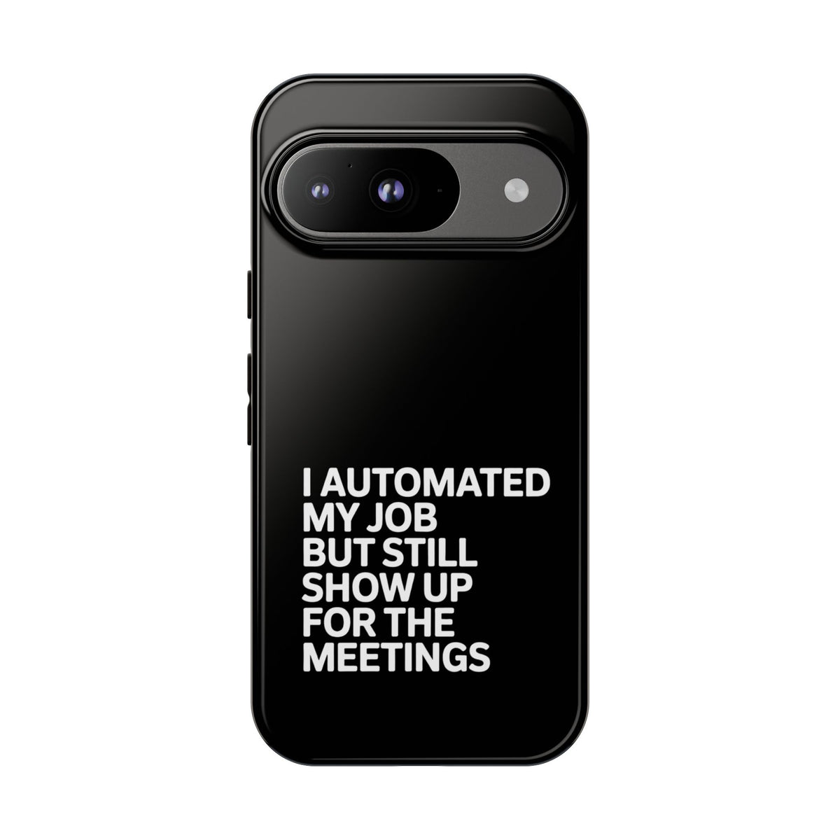 I Automated My Job But Still Show Up for the Meetings Phone Case