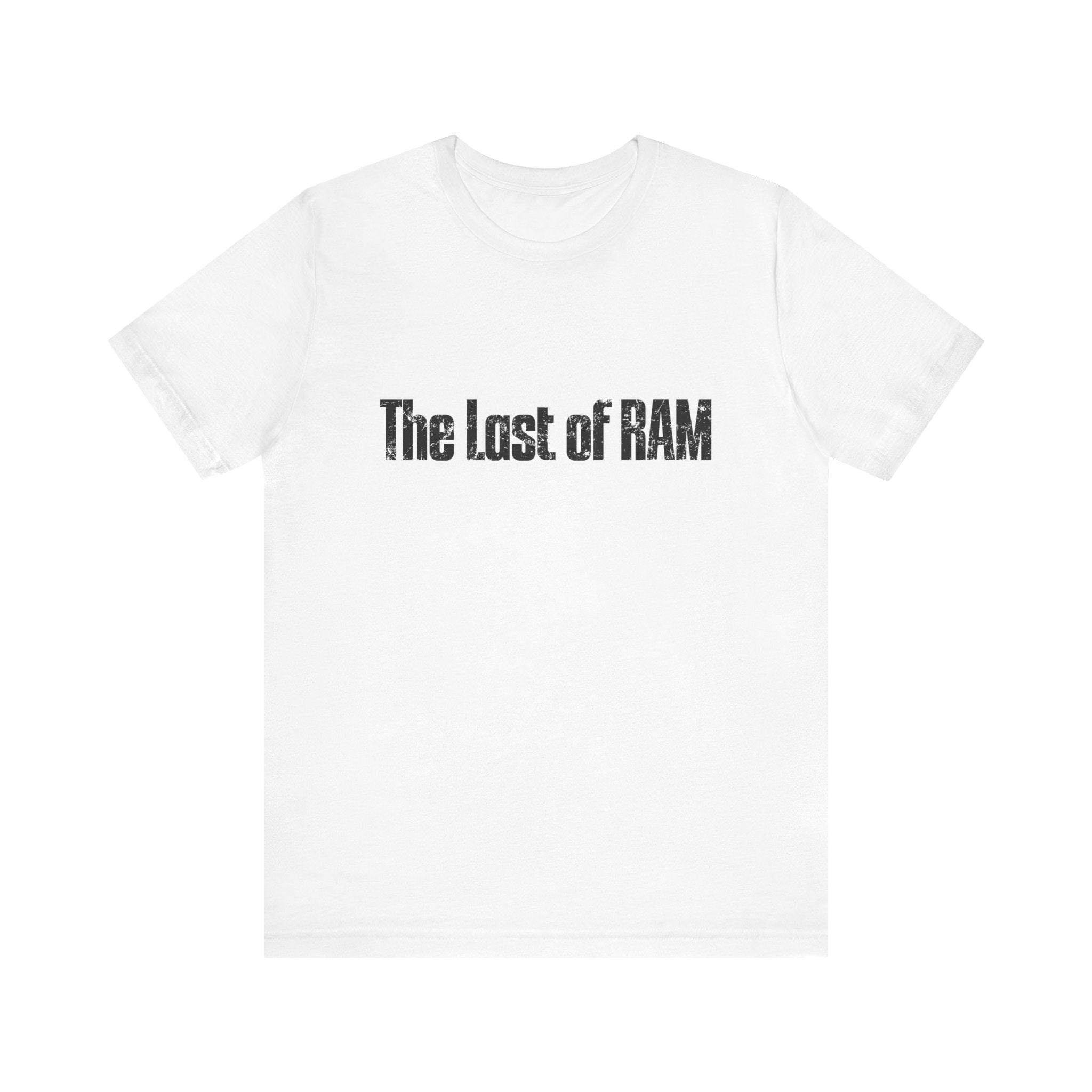 Embrace geek chic with The Last of RAM Tee Shirt, a white T-shirt featuring distressed black text, "The Lost of RAM," centered on the front, perfect for nerdy nights and casual days.